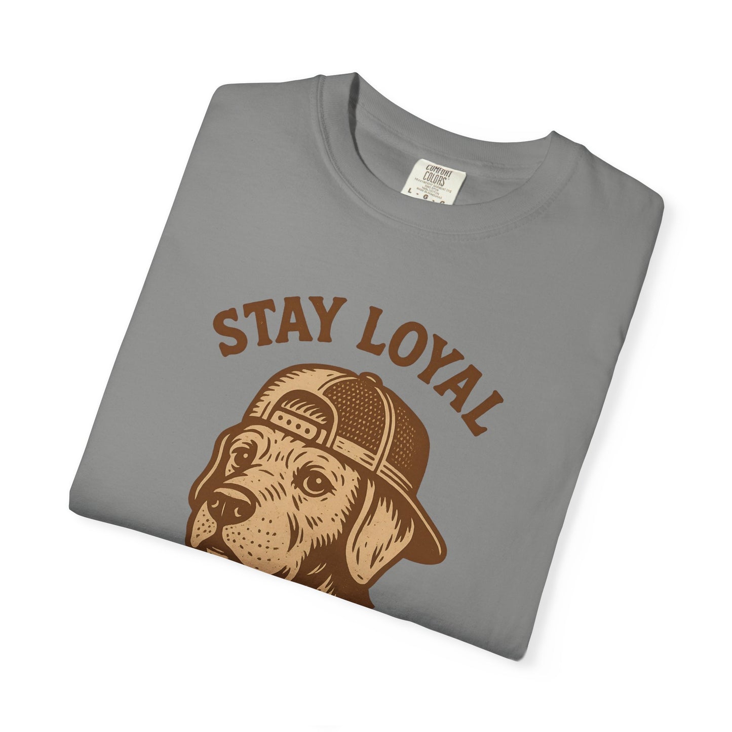 Stay Loyal Dog T-shirt, Unisex Garment-Dyed Tee, Perfect for Dog Lovers, Pet Owners, Casual Wear, Gift for Holidays
