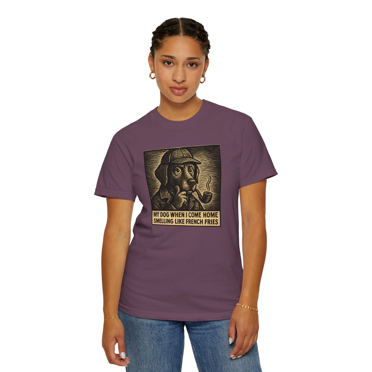 Garment-Dyed T-shirt - My Dog When I Come Home Smelling Like French Fries-Sherlock Bones