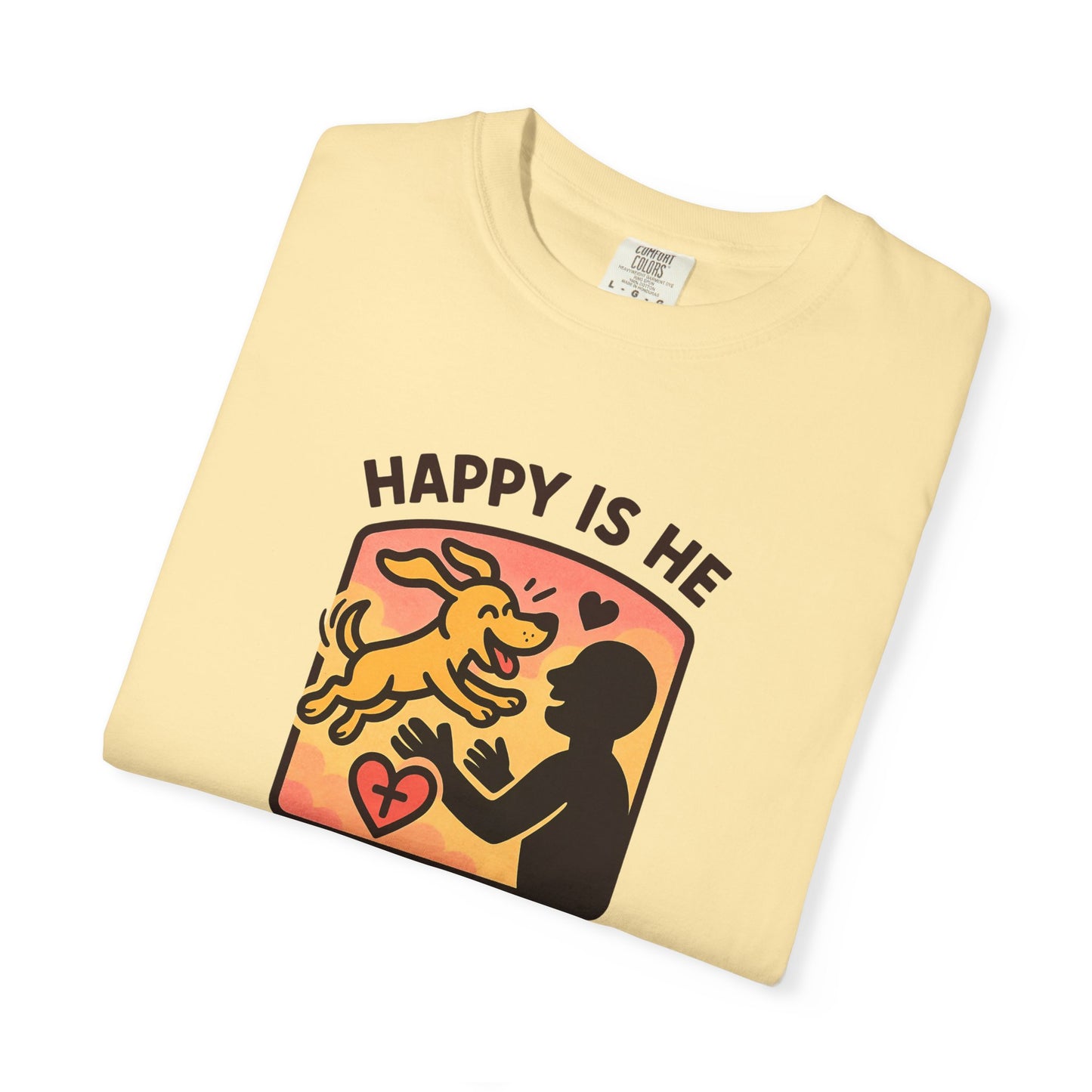 Happy Is He Unisex Garment-Dyed T-shirt | Cute Dog T-shirt | Inspirational Apparel | Faith-Based Gift | Relaxed Fit Tee | Everyday Wear