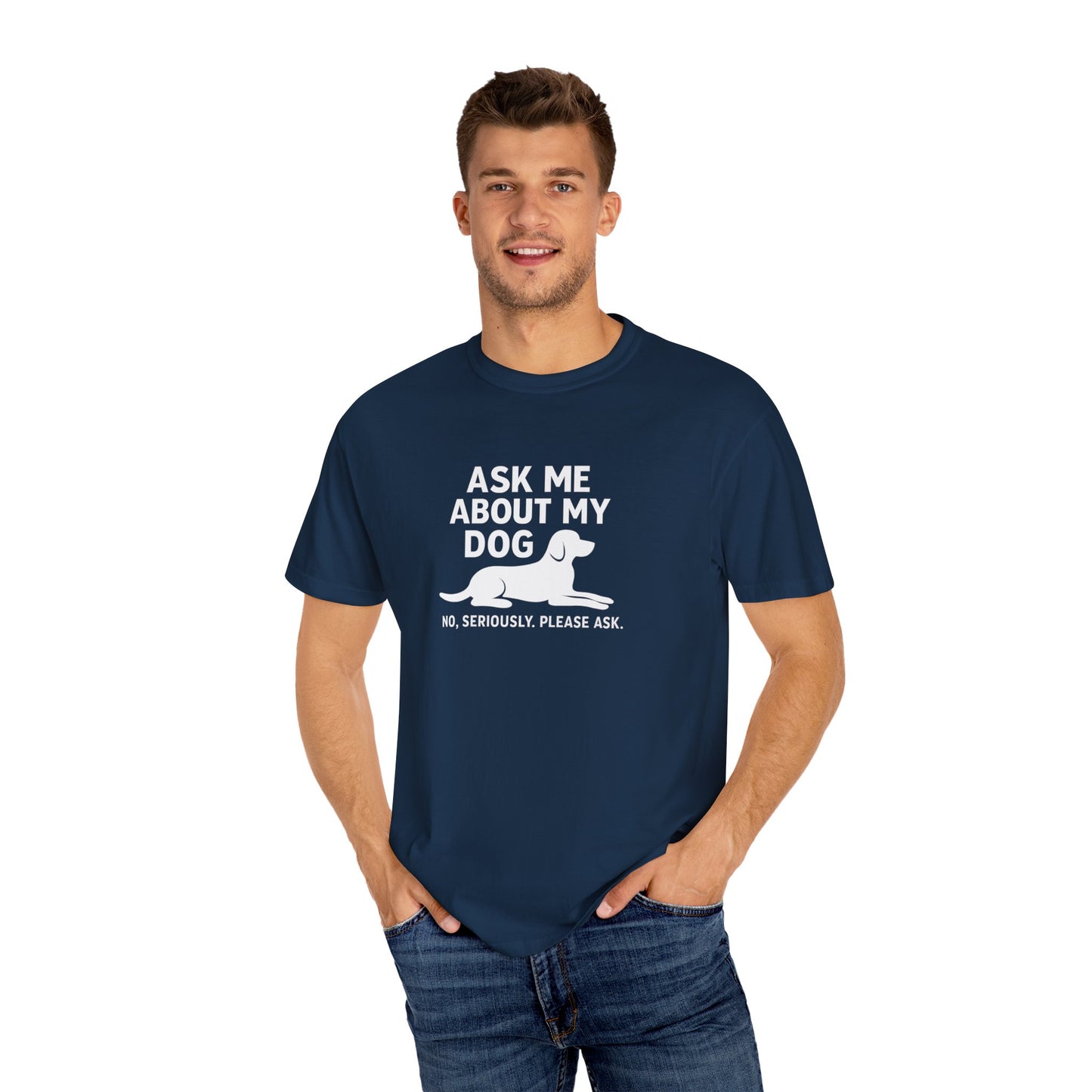 Ask Me About My Dog Unisex Garment-Dyed T-Shirt