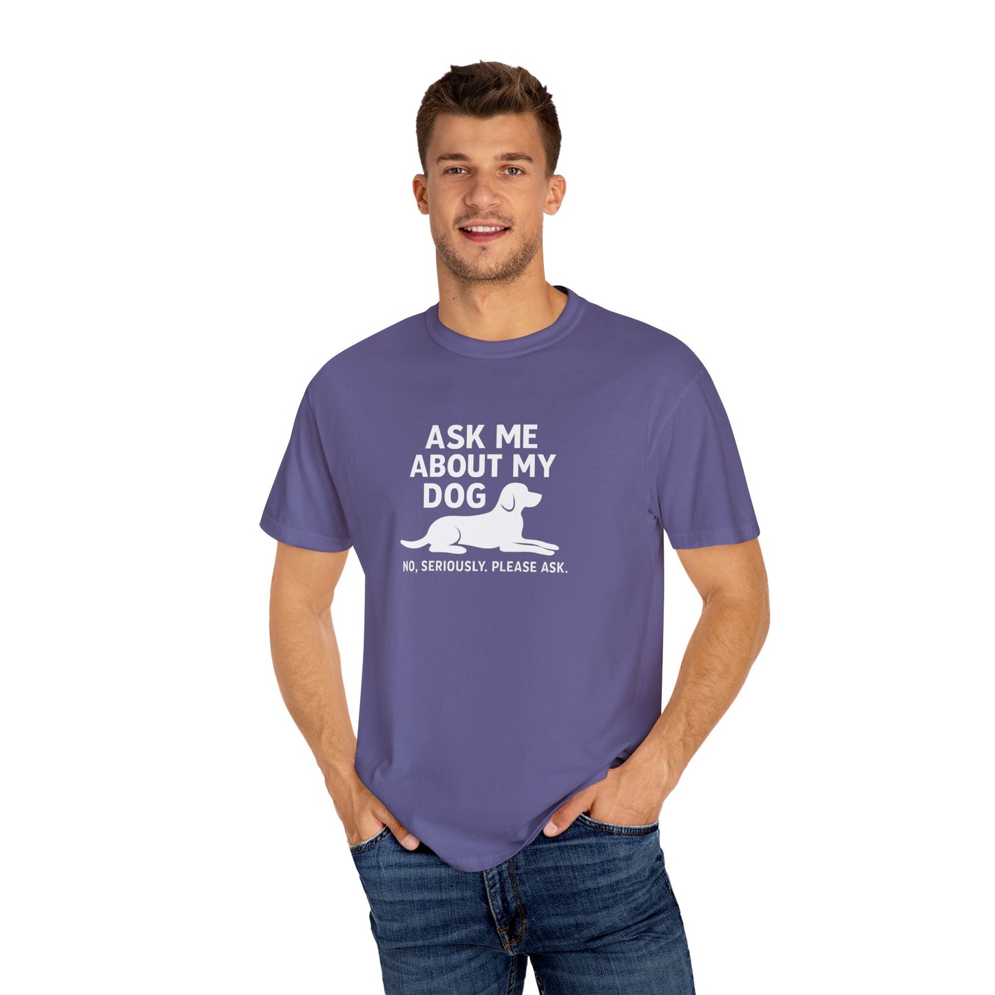 Ask Me About My Dog Unisex Garment-Dyed T-Shirt