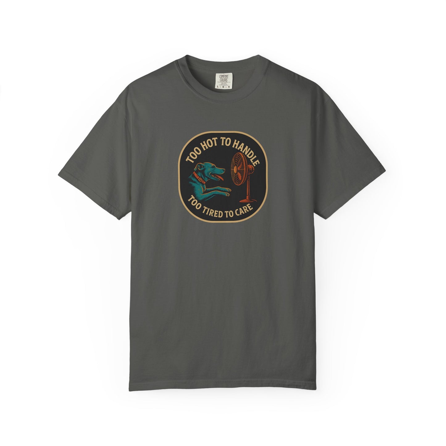 T-Shirt Too Hot to Handle, Too Tired to Care