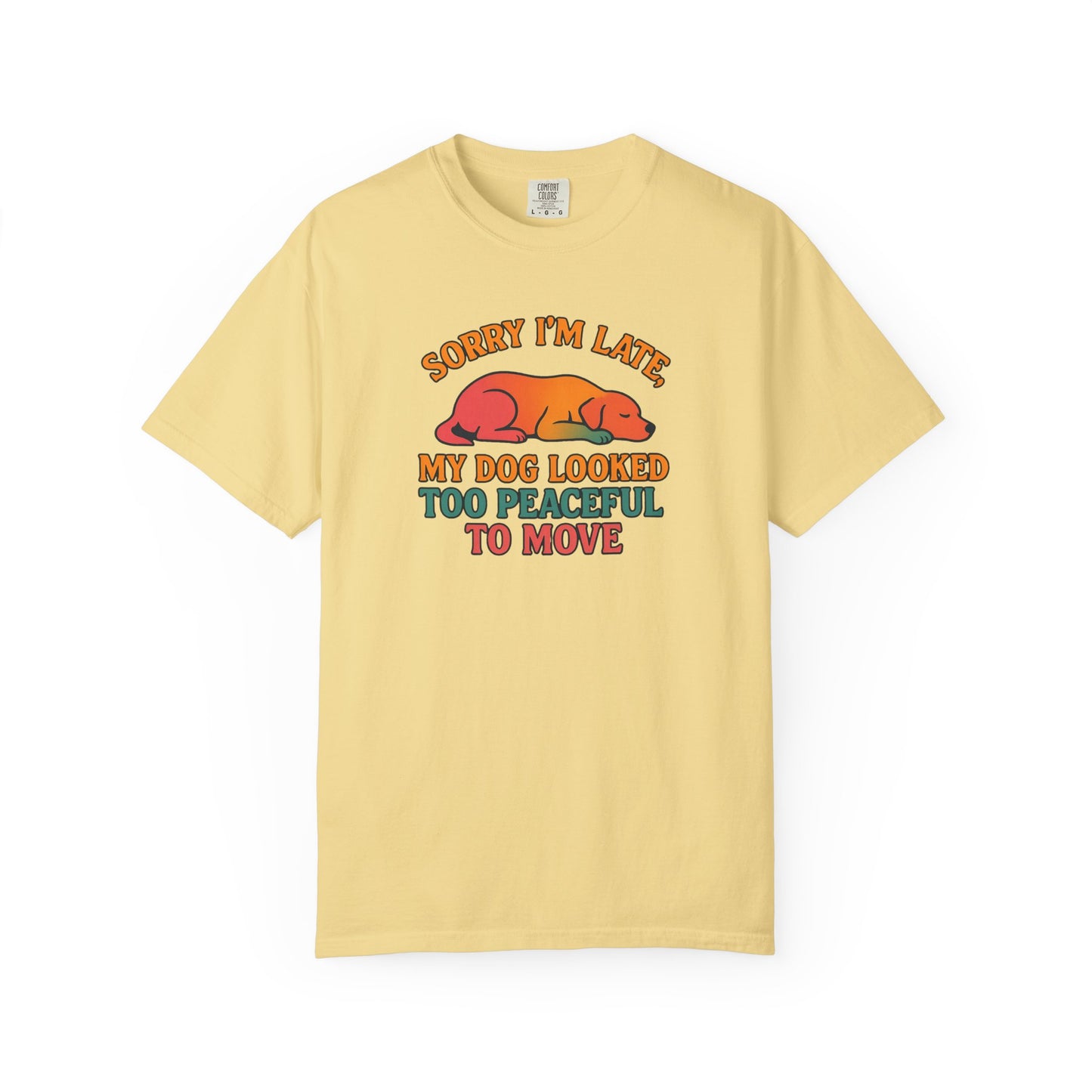 Funny Dog Lovers T-Shirt - 'Sorry I'm Late, My Dog Looked Too Peaceful to Move'