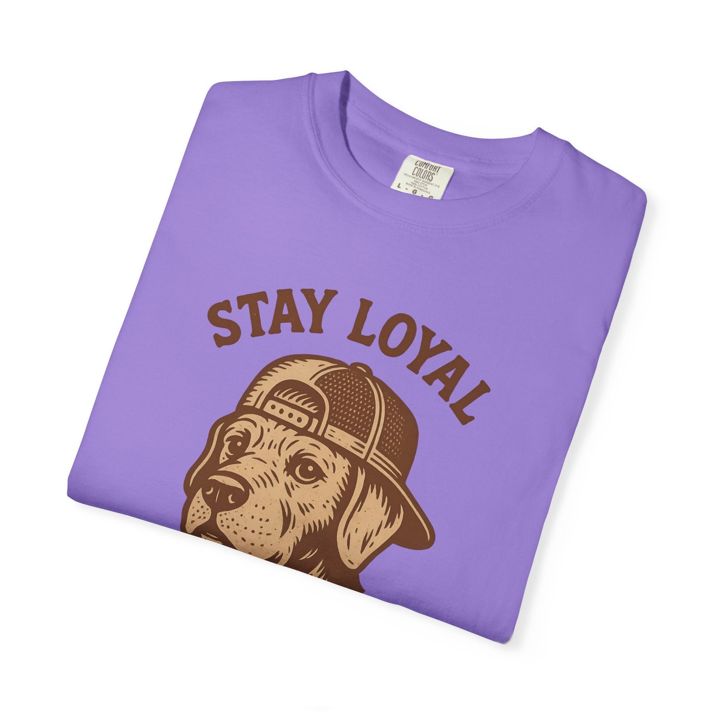 Stay Loyal Dog T-shirt, Unisex Garment-Dyed Tee, Perfect for Dog Lovers, Pet Owners, Casual Wear, Gift for Holidays