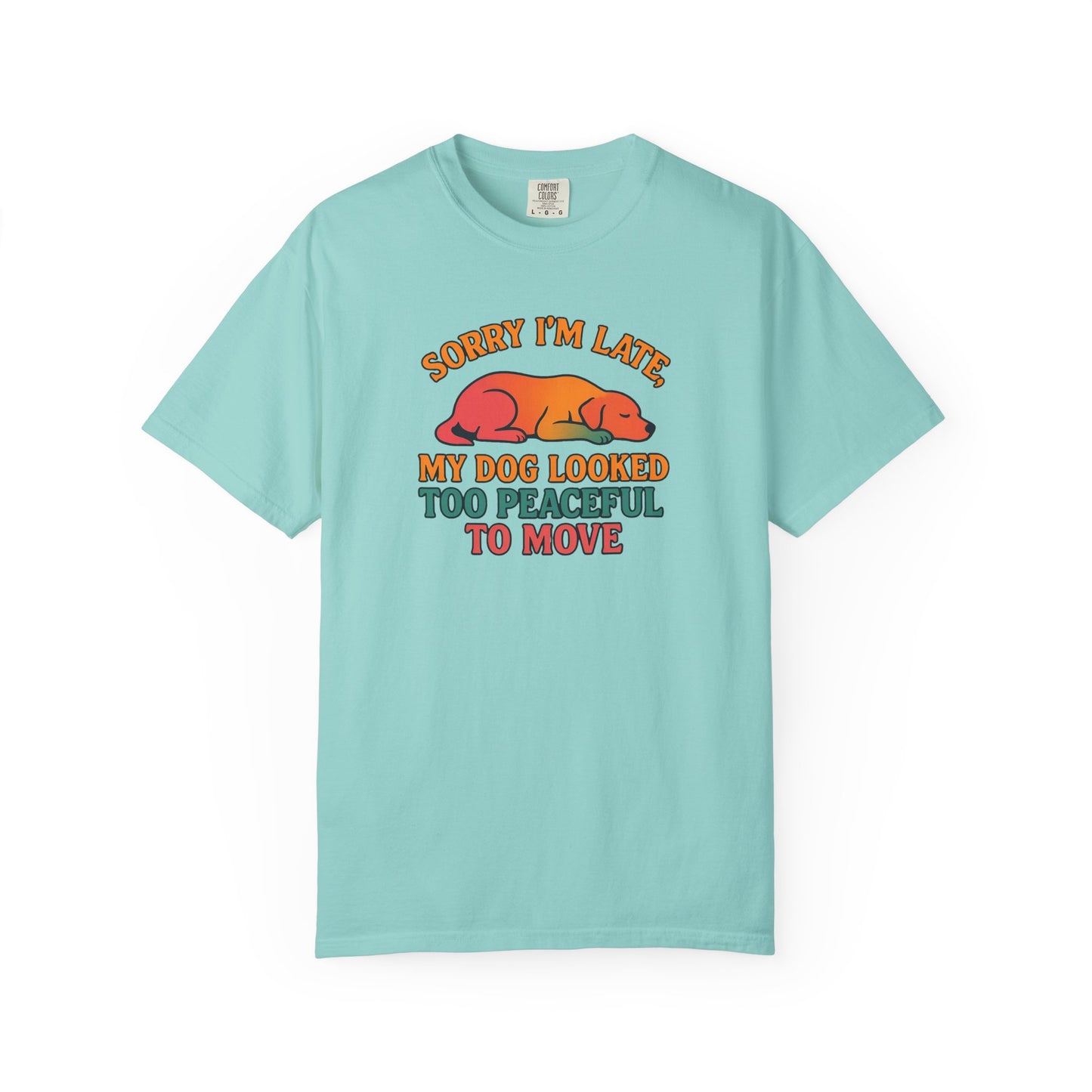Funny Dog Lovers T-Shirt - 'Sorry I'm Late, My Dog Looked Too Peaceful to Move'