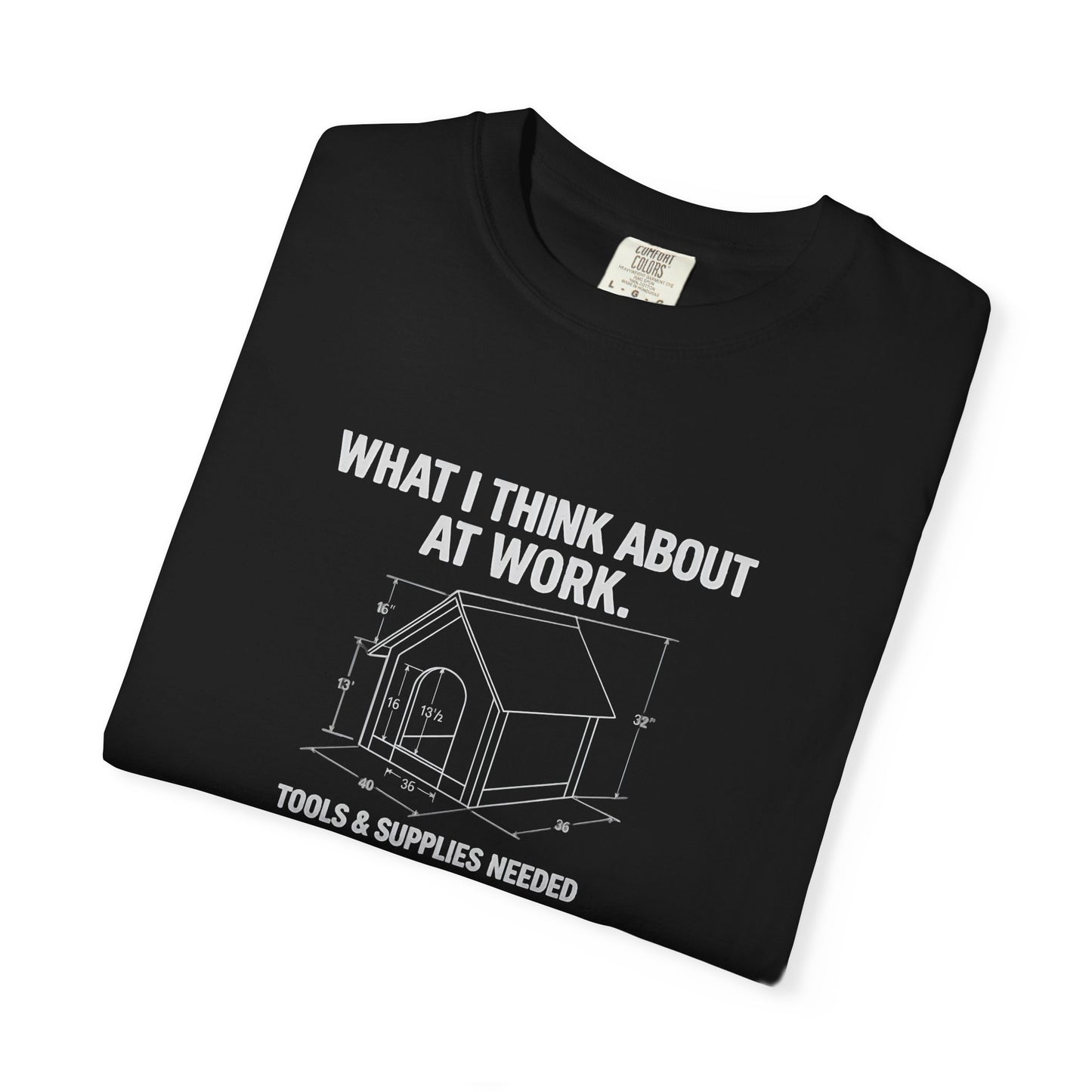 Funny Doghouse plans Garment-Dyed T-Shirt – "What I Think About at Work" Graphic Tee