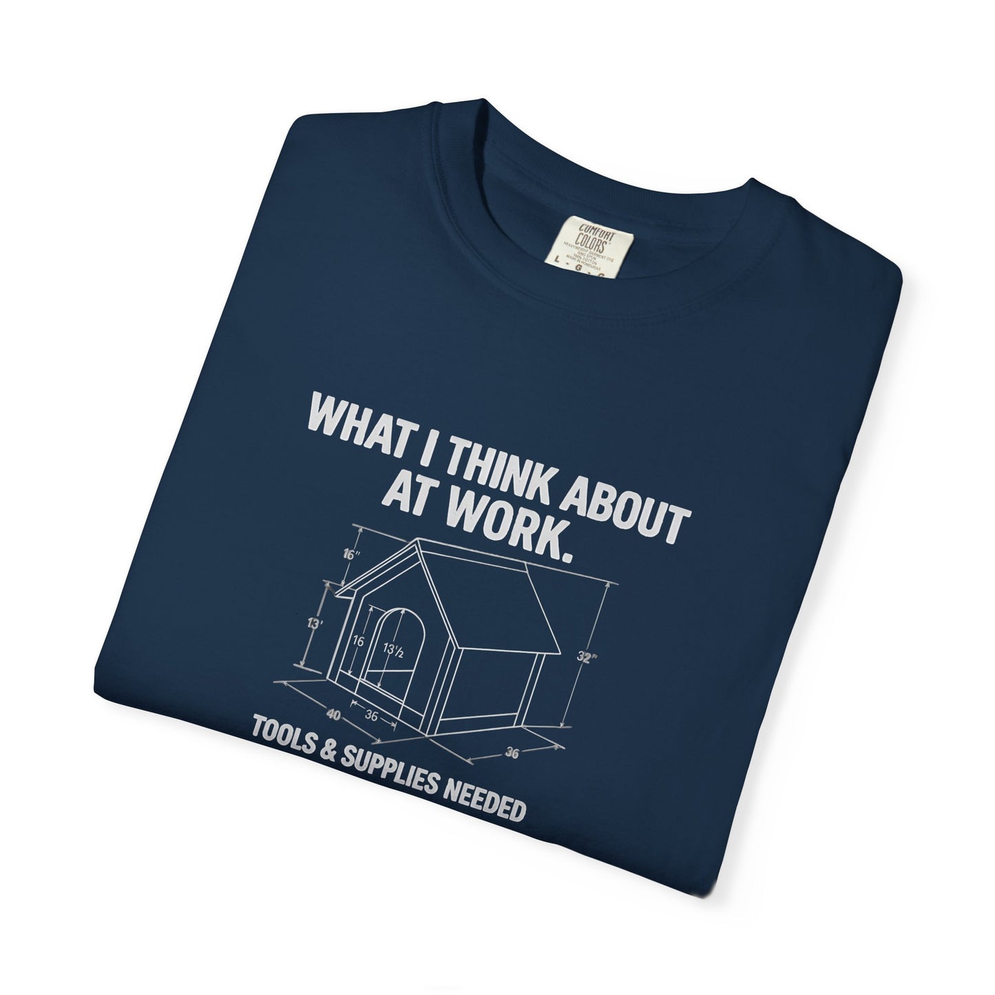 Funny Doghouse plans Garment-Dyed T-Shirt – "What I Think About at Work" Graphic Tee