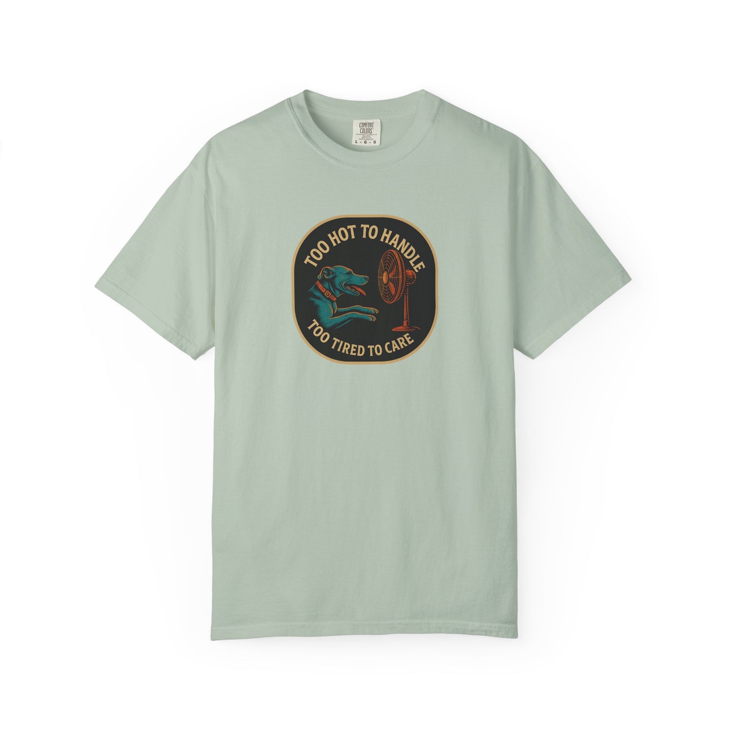 T-Shirt Too Hot to Handle, Too Tired to Care