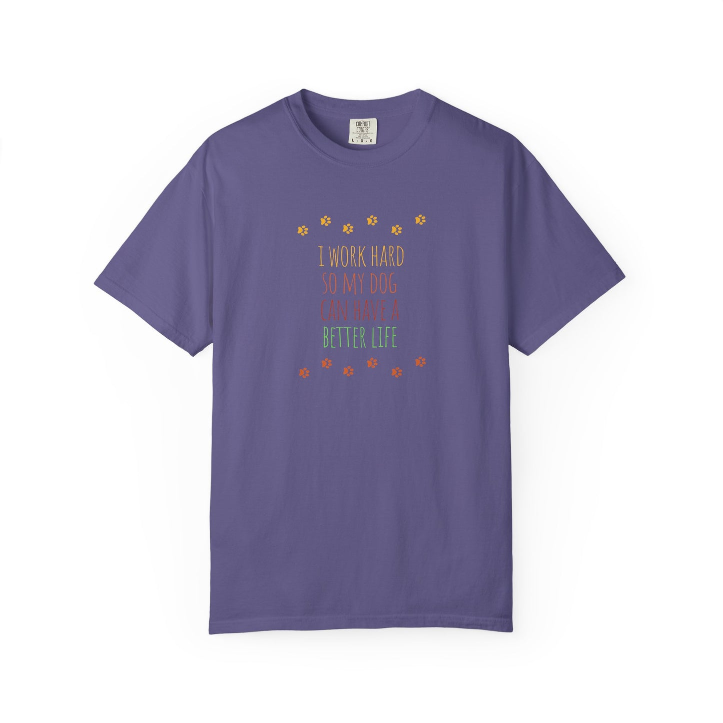 I Work Hard So My Dog Can Have A Better Life - Unisex Garment-Dyed T-shirt