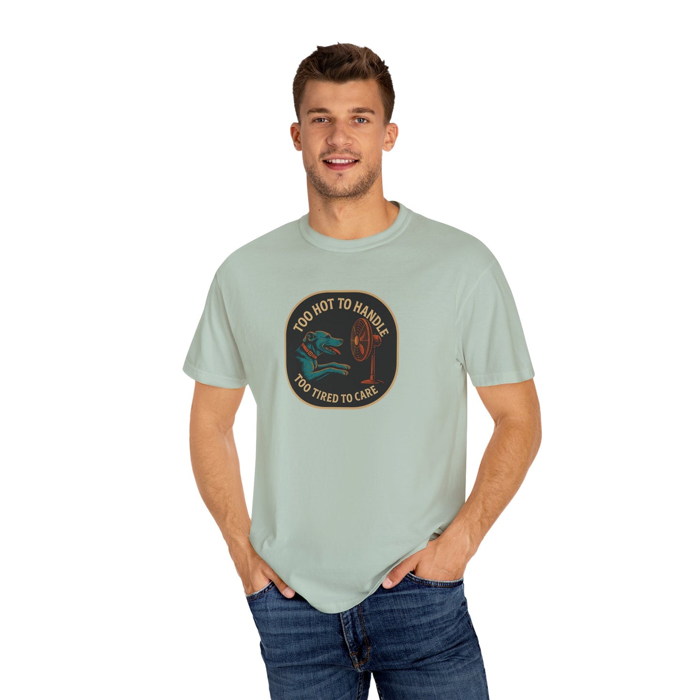 T-Shirt Too Hot to Handle, Too Tired to Care