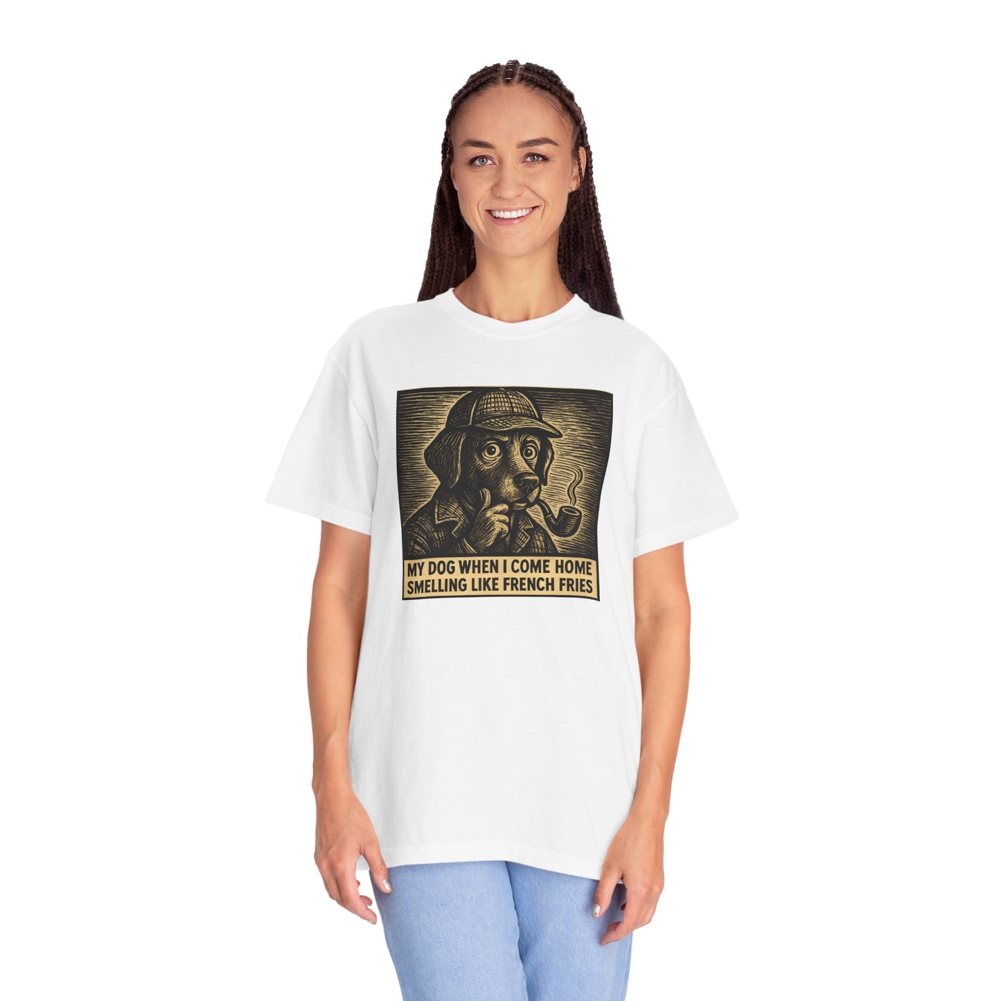 Garment-Dyed T-shirt - My Dog When I Come Home Smelling Like French Fries-Sherlock Bones