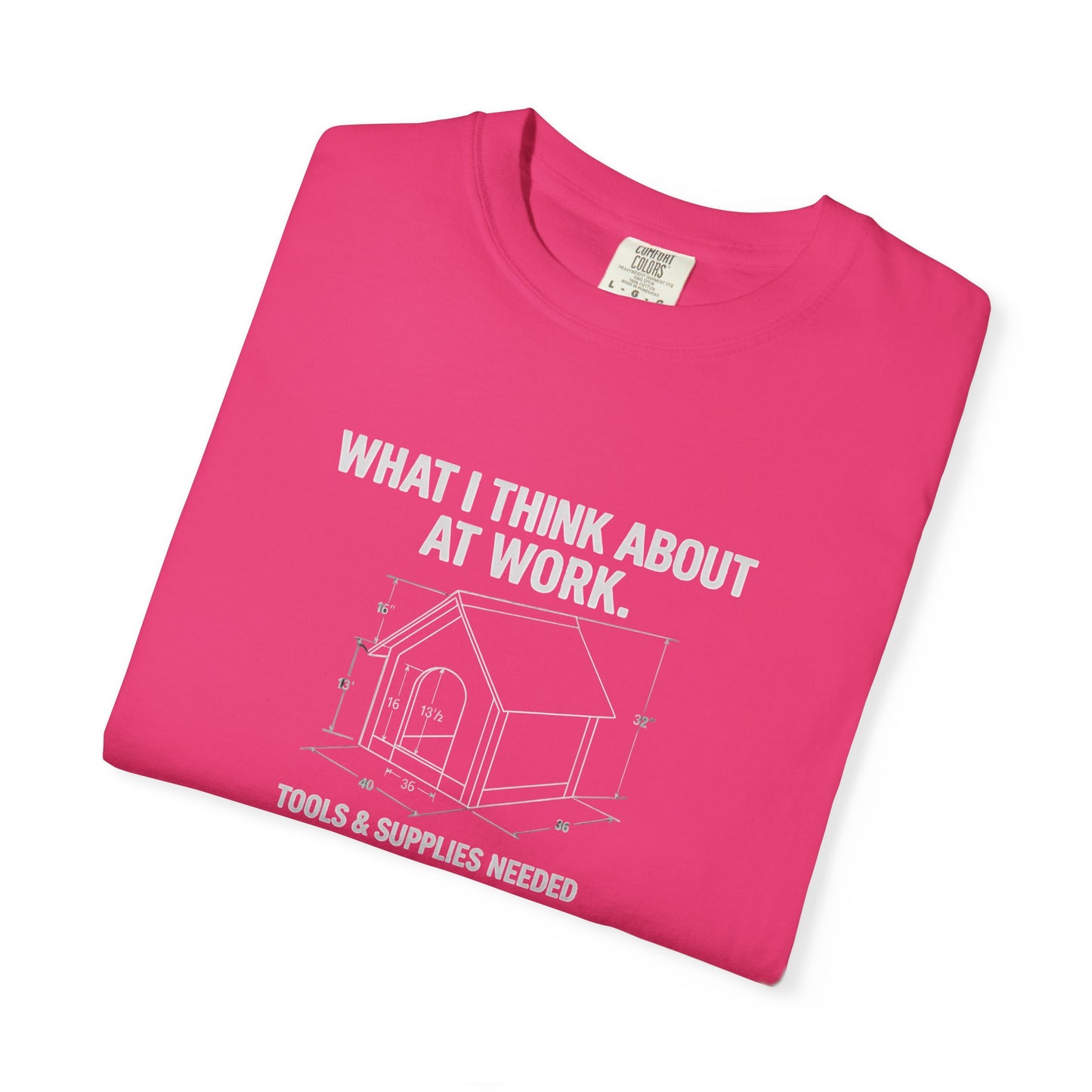 Funny Doghouse plans Garment-Dyed T-Shirt – "What I Think About at Work" Graphic Tee