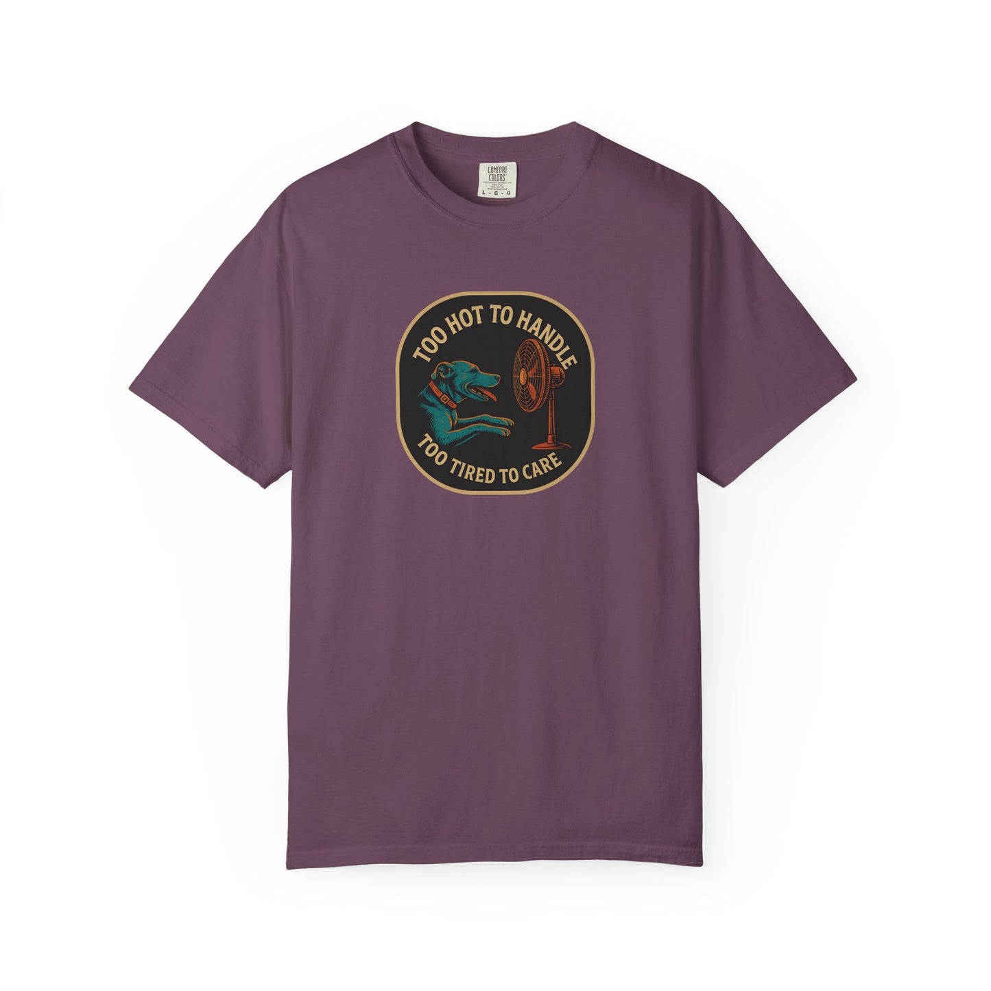 T-Shirt Too Hot to Handle, Too Tired to Care