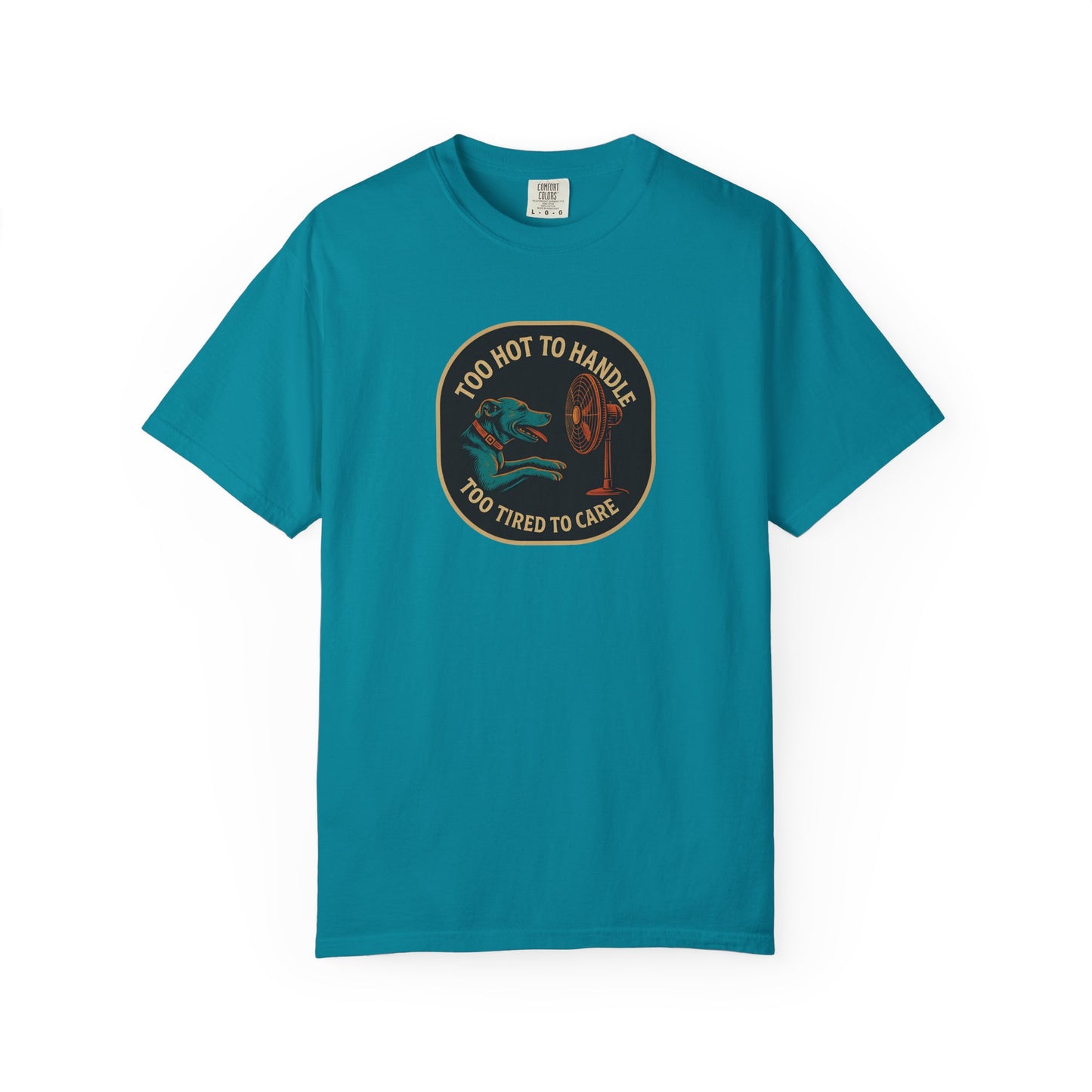 T-Shirt Too Hot to Handle, Too Tired to Care