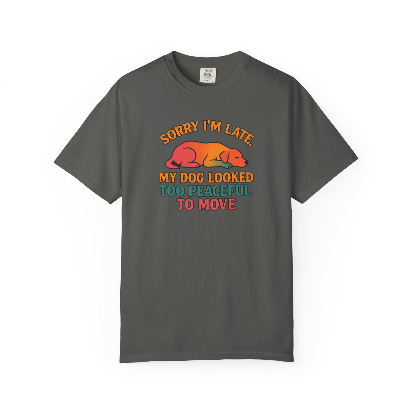 Funny Dog Lovers T-Shirt - 'Sorry I'm Late, My Dog Looked Too Peaceful to Move'