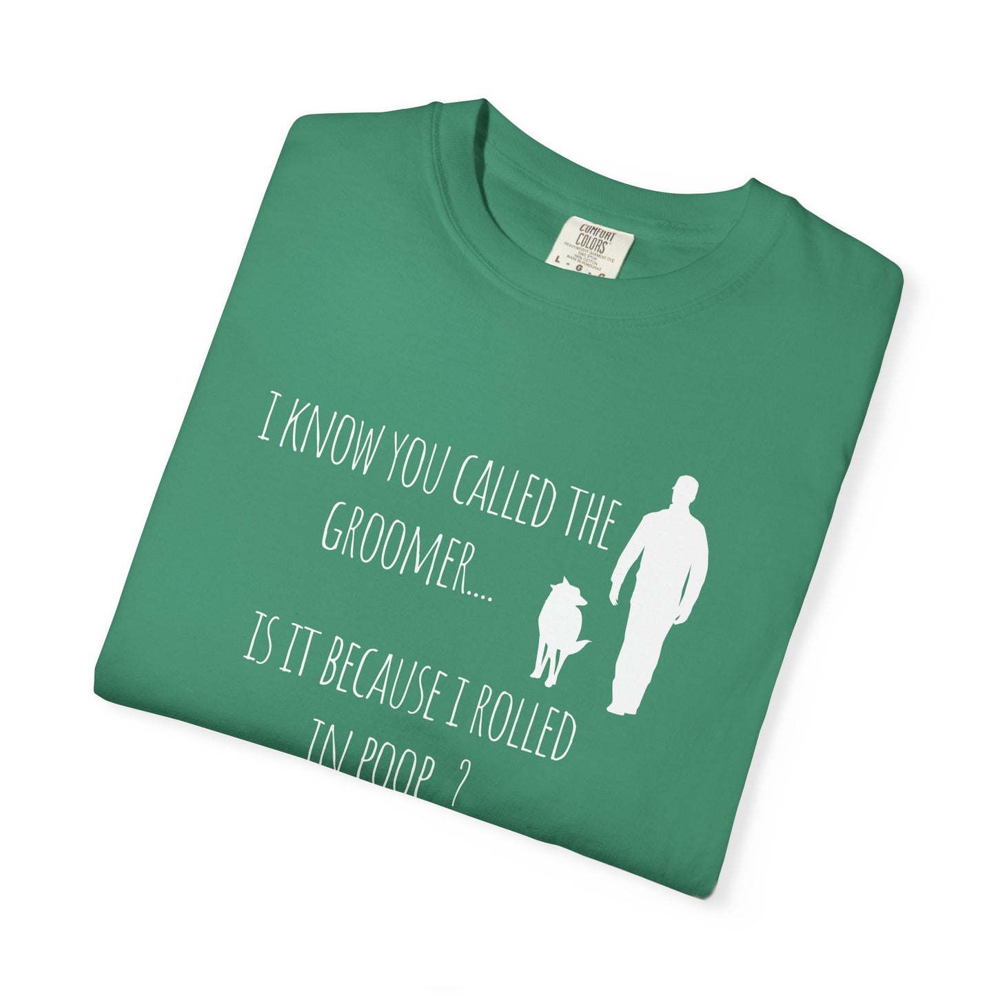 Humorous Dog Lover T-Shirt - 'Is It Because I Rolled In Poop?' Unisex Garment-Dyed Tee