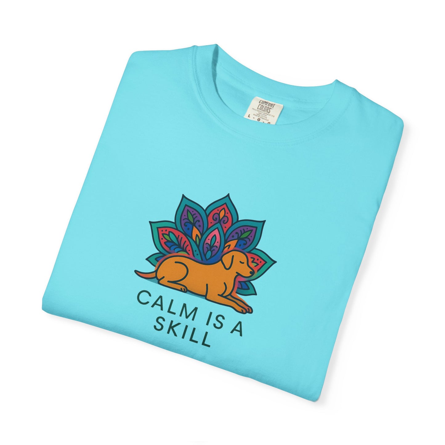 Calm is a Skill Unisex Garment-Dyed T-Shirt | Mindfulness Apparel, Gift for Yogis, Relaxation Wear, Inspirational Tee, Wellness Shirt