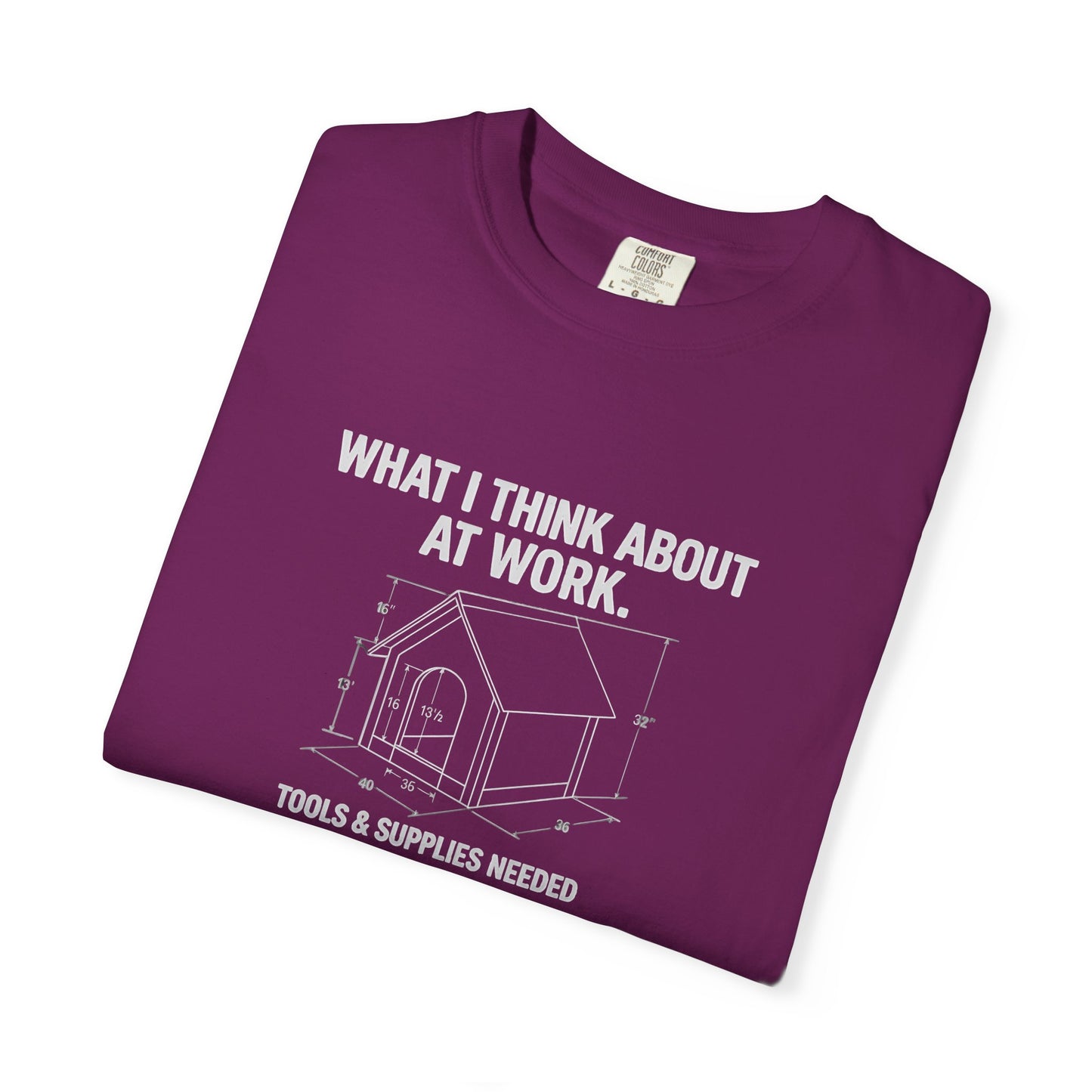 Funny Doghouse plans Garment-Dyed T-Shirt – "What I Think About at Work" Graphic Tee