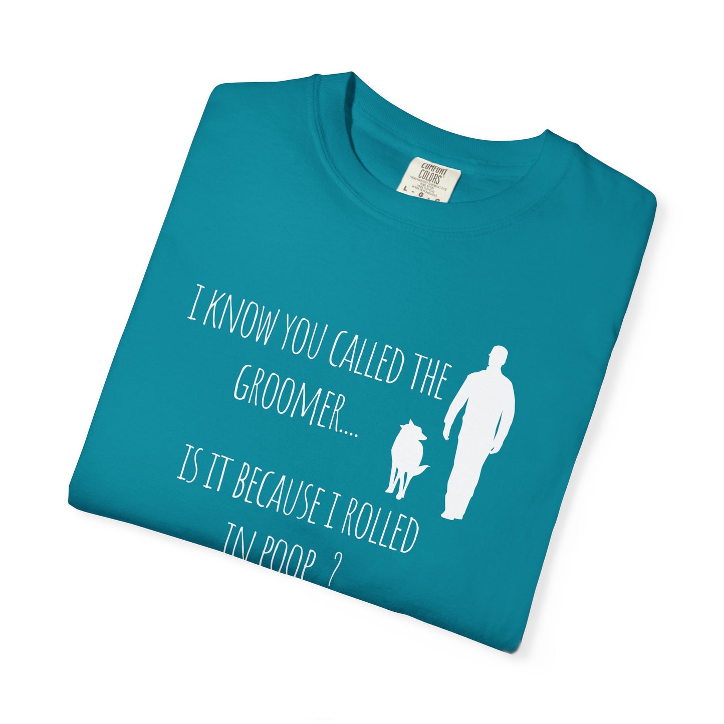 Humorous Dog Lover T-Shirt - 'Is It Because I Rolled In Poop?' Unisex Garment-Dyed Tee