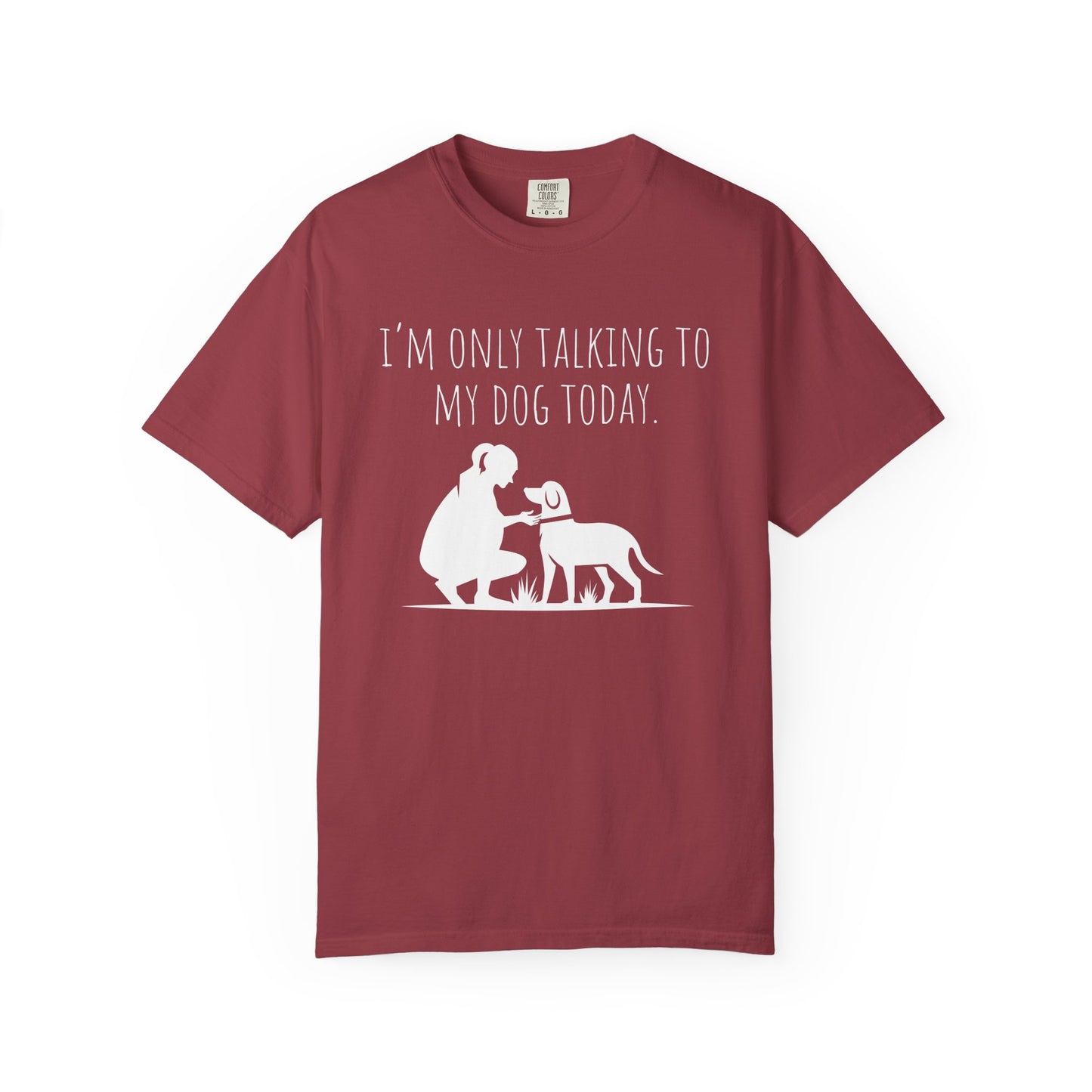 Funny Dog Lover Unisex T-shirt - "I’m Only Talking to My Dog Today"