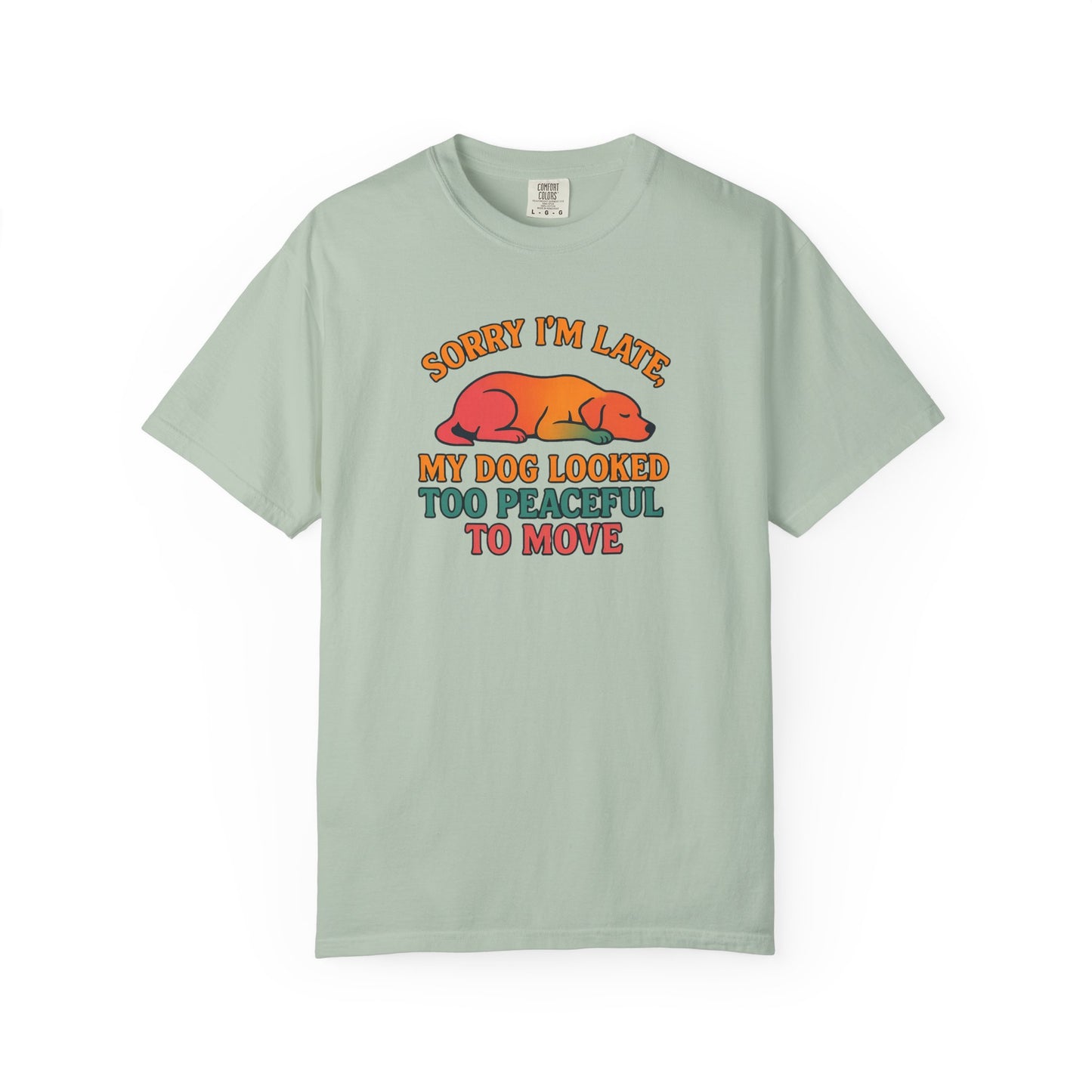 Funny Dog Lovers T-Shirt - 'Sorry I'm Late, My Dog Looked Too Peaceful to Move'