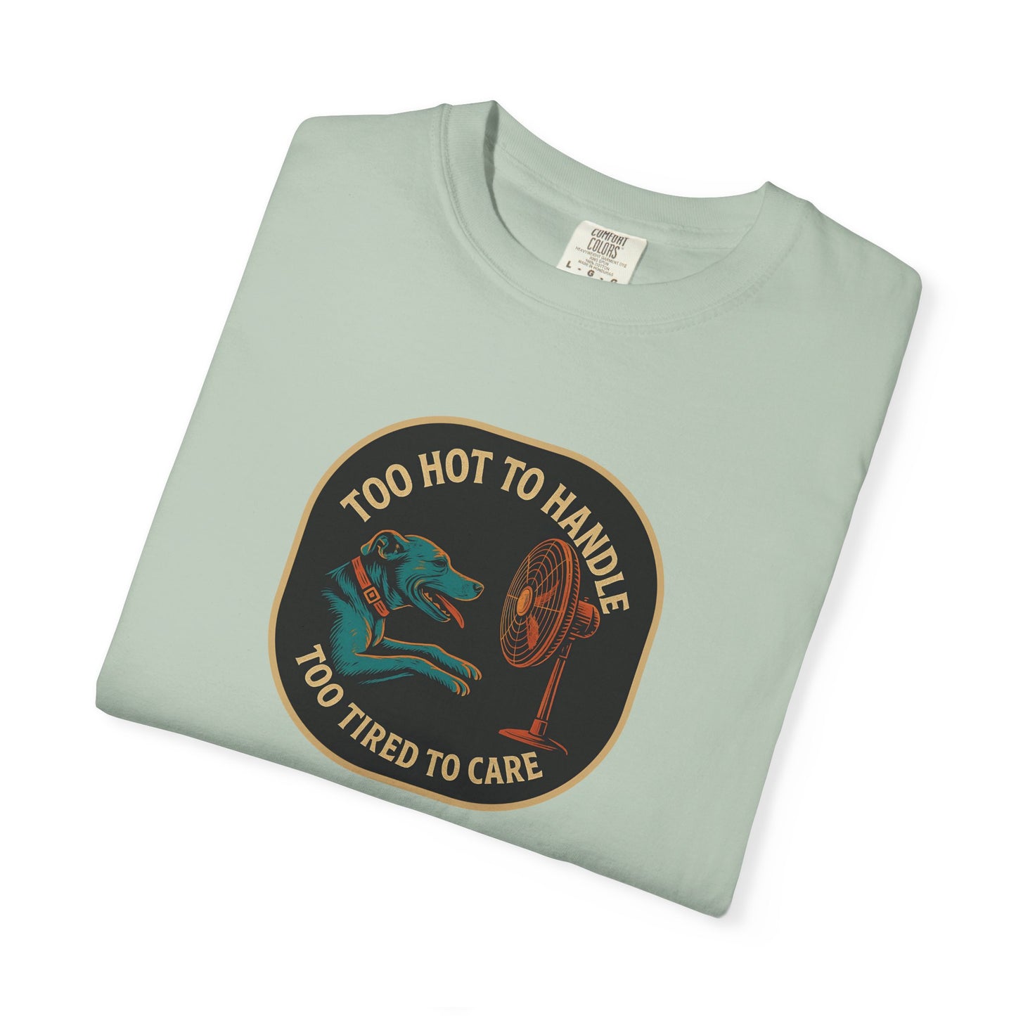 T-Shirt Too Hot to Handle, Too Tired to Care