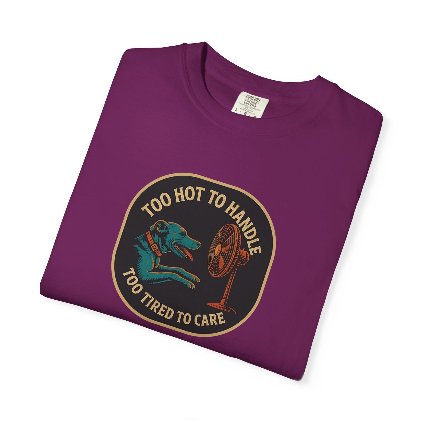 T-Shirt Too Hot to Handle, Too Tired to Care