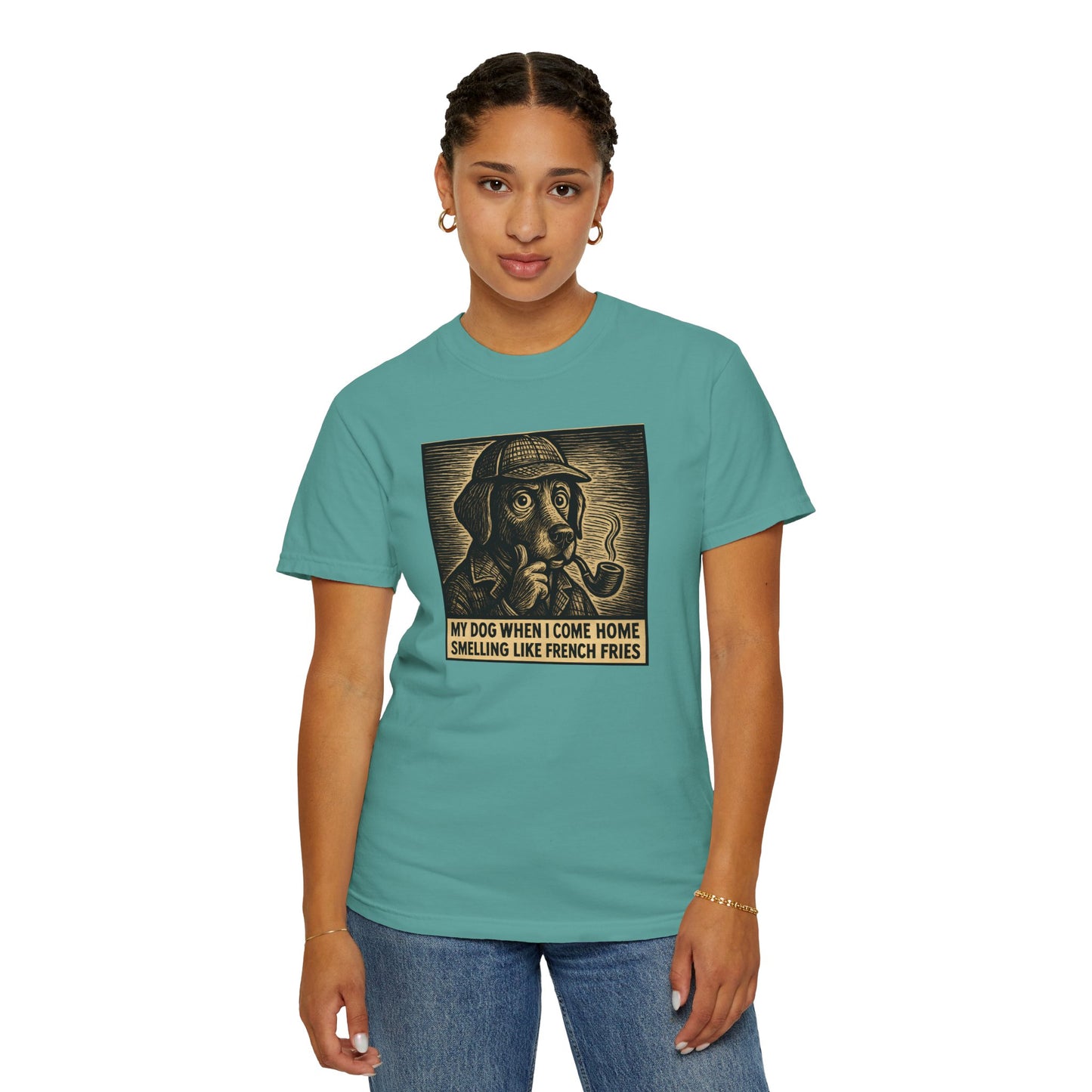 Garment-Dyed T-shirt - My Dog When I Come Home Smelling Like French Fries-Sherlock Bones