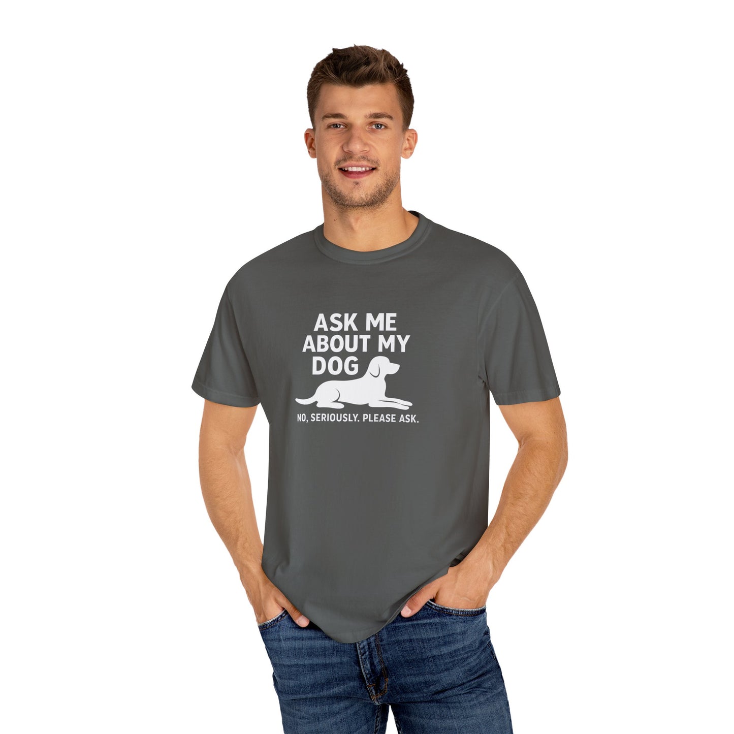 Ask Me About My Dog Unisex Garment-Dyed T-Shirt