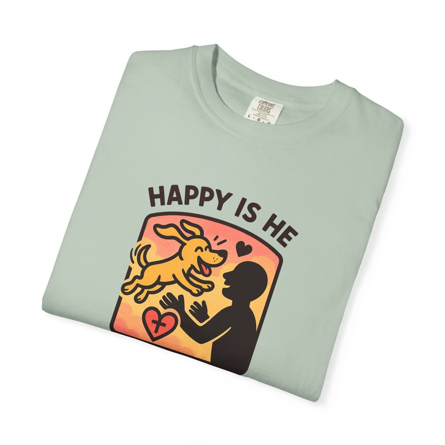 Happy Is He Unisex Garment-Dyed T-shirt | Cute Dog T-shirt | Inspirational Apparel | Faith-Based Gift | Relaxed Fit Tee | Everyday Wear