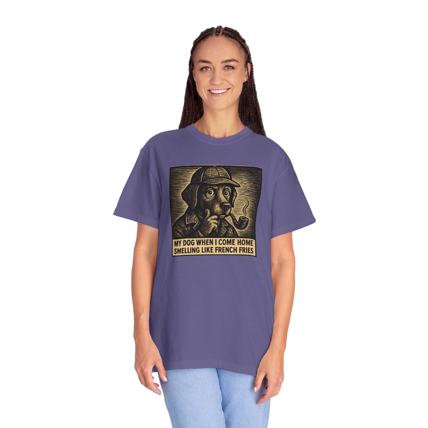 Garment-Dyed T-shirt - My Dog When I Come Home Smelling Like French Fries-Sherlock Bones