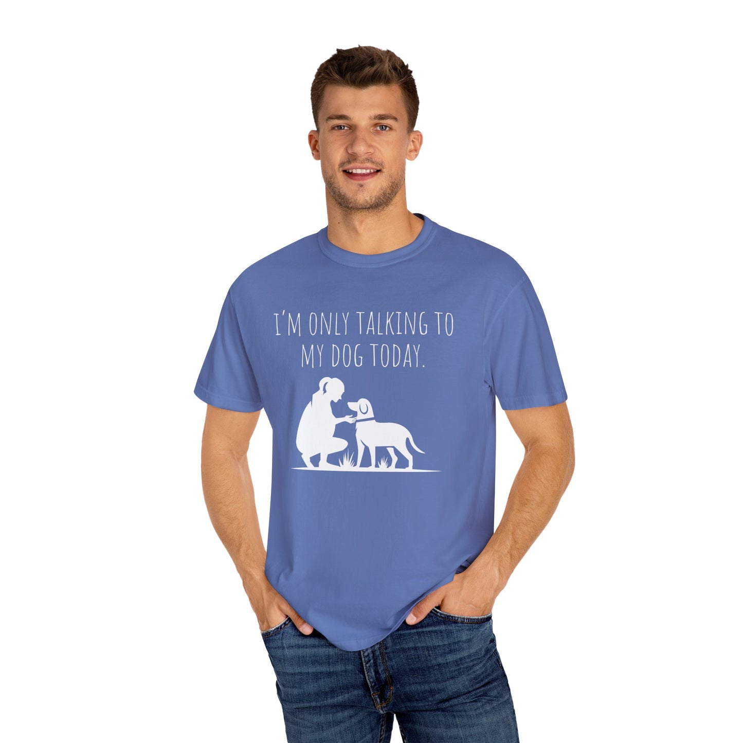 Funny Dog Lover Unisex T-shirt - "I’m Only Talking to My Dog Today"