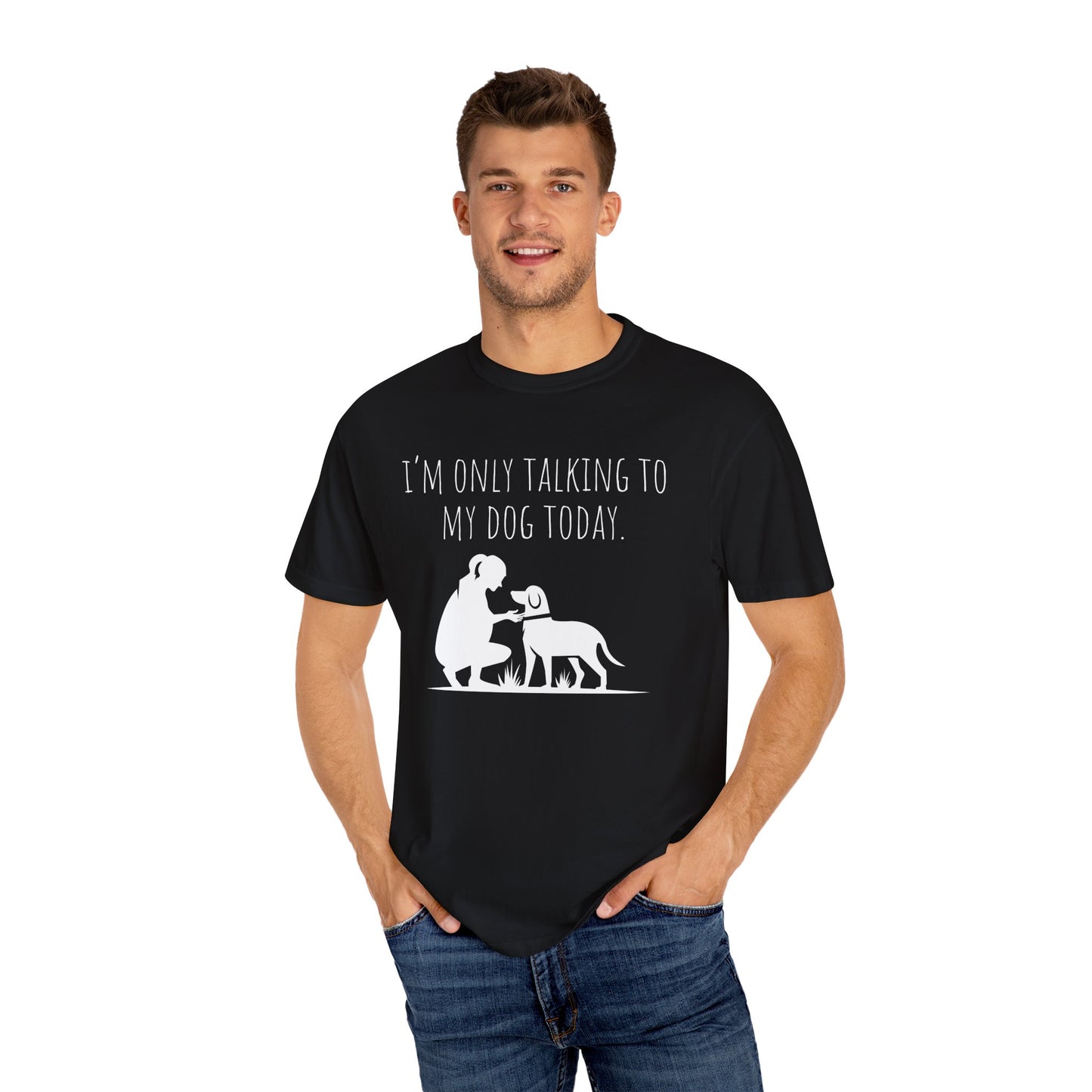 Funny Dog Lover Unisex T-shirt - "I’m Only Talking to My Dog Today"