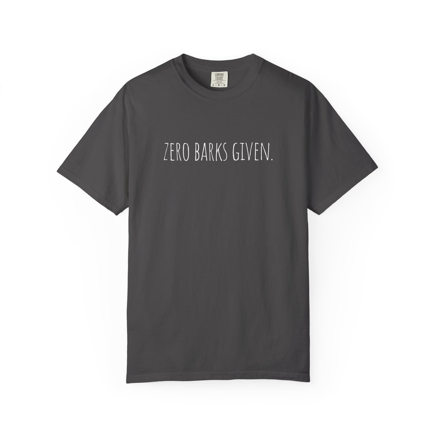 Zero Barks Given T-Shirt - Fun Dog Lover Tee