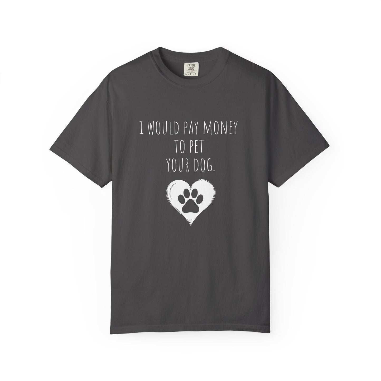 "I Would Pay Money to Pet Your Dog" Pet Lover Tee-Shirt