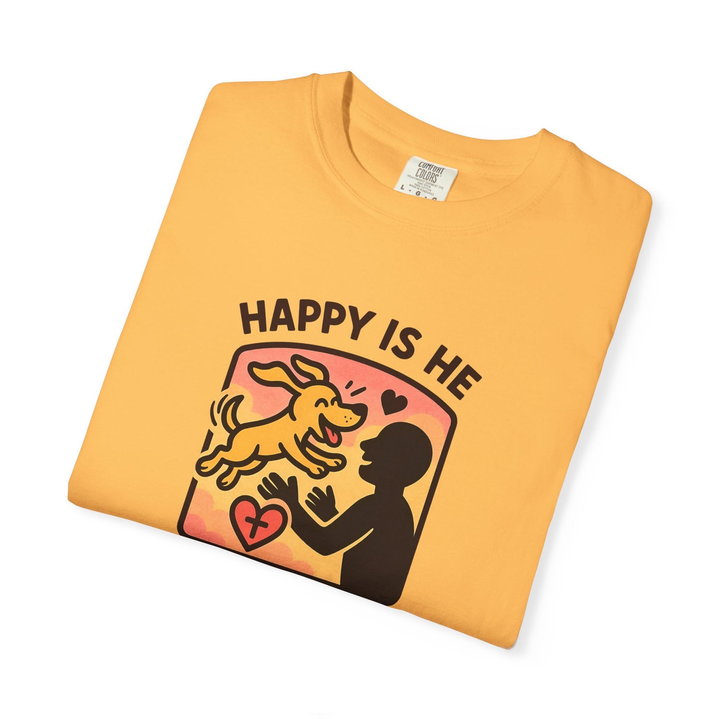 Happy Is He Unisex Garment-Dyed T-shirt | Cute Dog T-shirt | Inspirational Apparel | Faith-Based Gift | Relaxed Fit Tee | Everyday Wear
