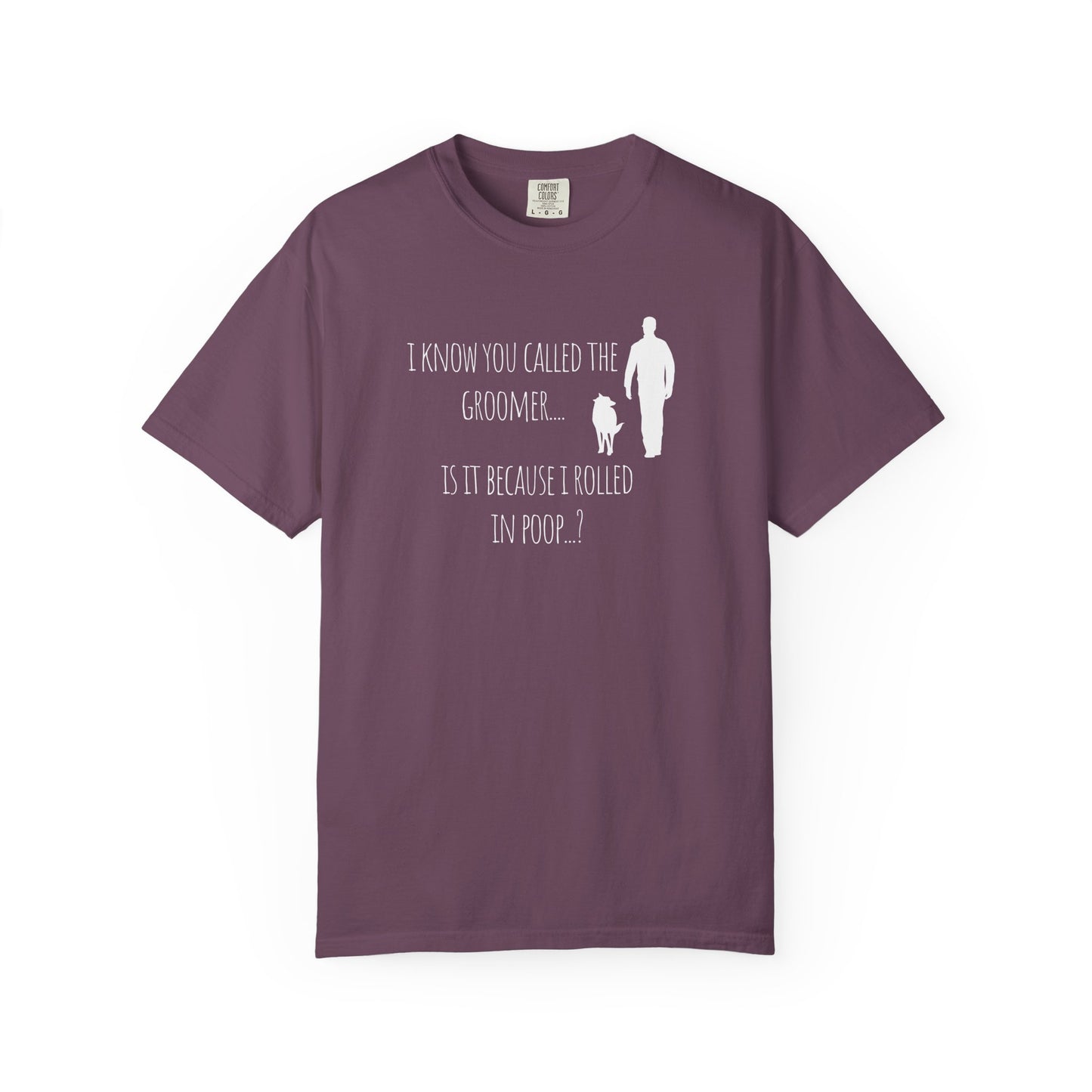 Humorous Dog Lover T-Shirt - 'Is It Because I Rolled In Poop?'