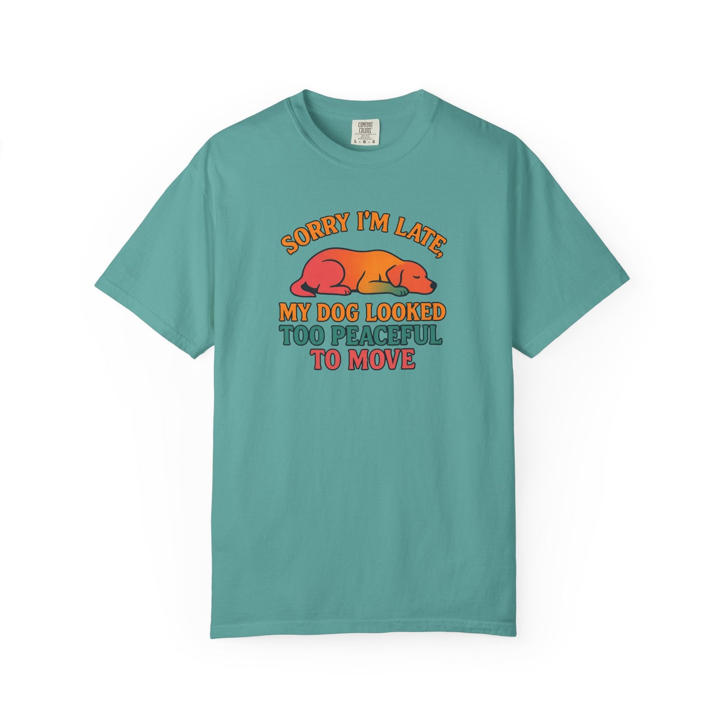 Funny Dog Lovers T-Shirt - 'Sorry I'm Late, My Dog Looked Too Peaceful to Move'