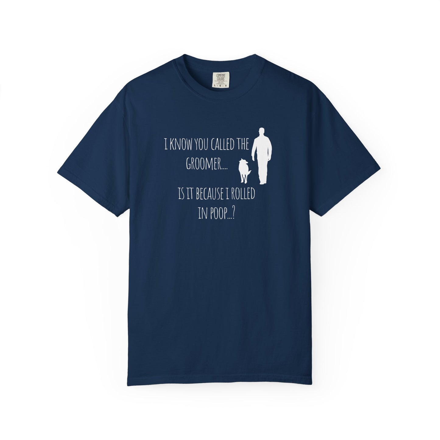 Humorous Dog Lover T-Shirt - 'Is It Because I Rolled In Poop?'
