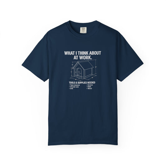 Funny Doghouse plans Garment-Dyed T-Shirt – "What I Think About at Work" Graphic Tee