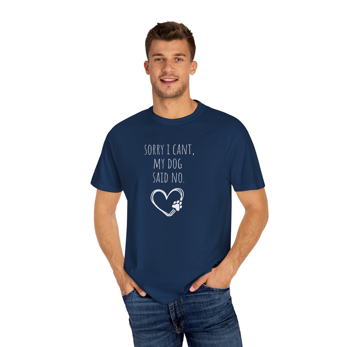 "Sorry I Can’t, My Dog Said No" Dog Lover Tee-Shirt