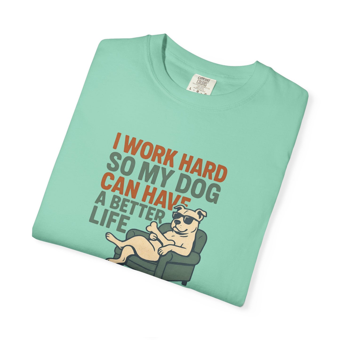 I Work Hard So My Dog Can Have A Better Life, Gift for Pet Owners, Unisex Tee, Animal Lover Apparel, [...]