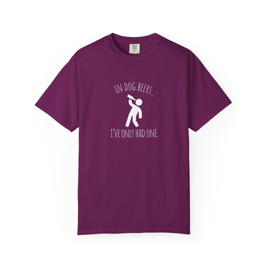 Funny Dog Lovers T-Shirt - "In Dog Beers... I've Only Had One"