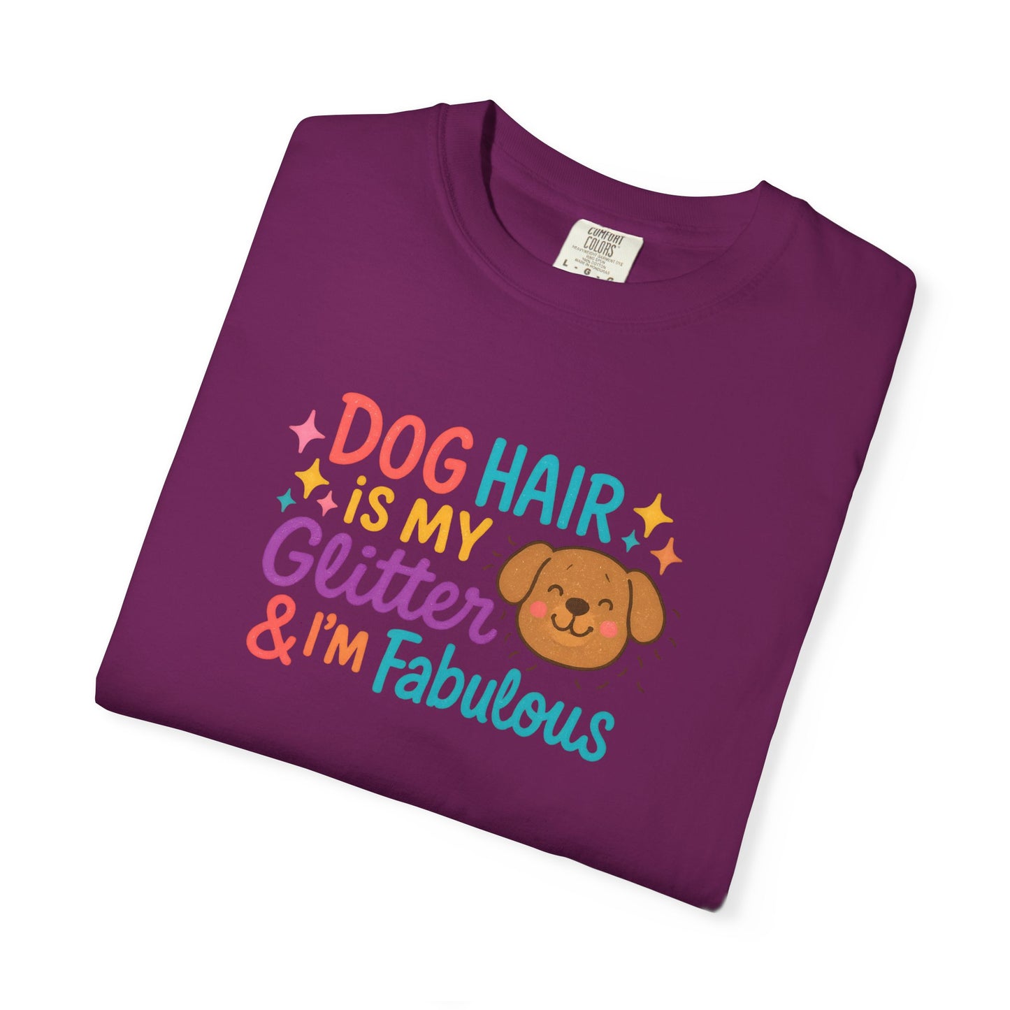 Fabulous Dog Hair T-shirt, Pet Lover Gift, Funny Dog Mom Shirt, Casual Everyday Tee, Birthday Gift for Dog Lovers