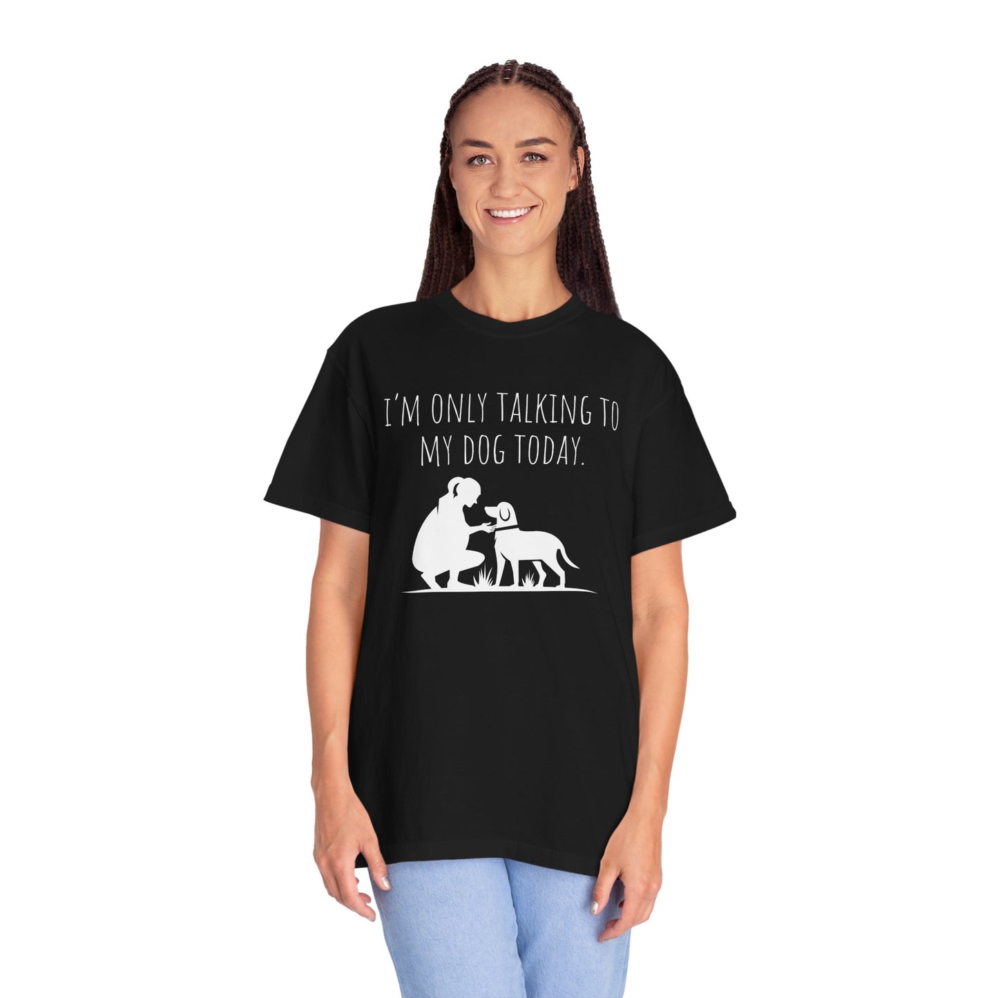 "I’m Only Talking to My Dog Today" - Dog Lover Tee-Shirt
