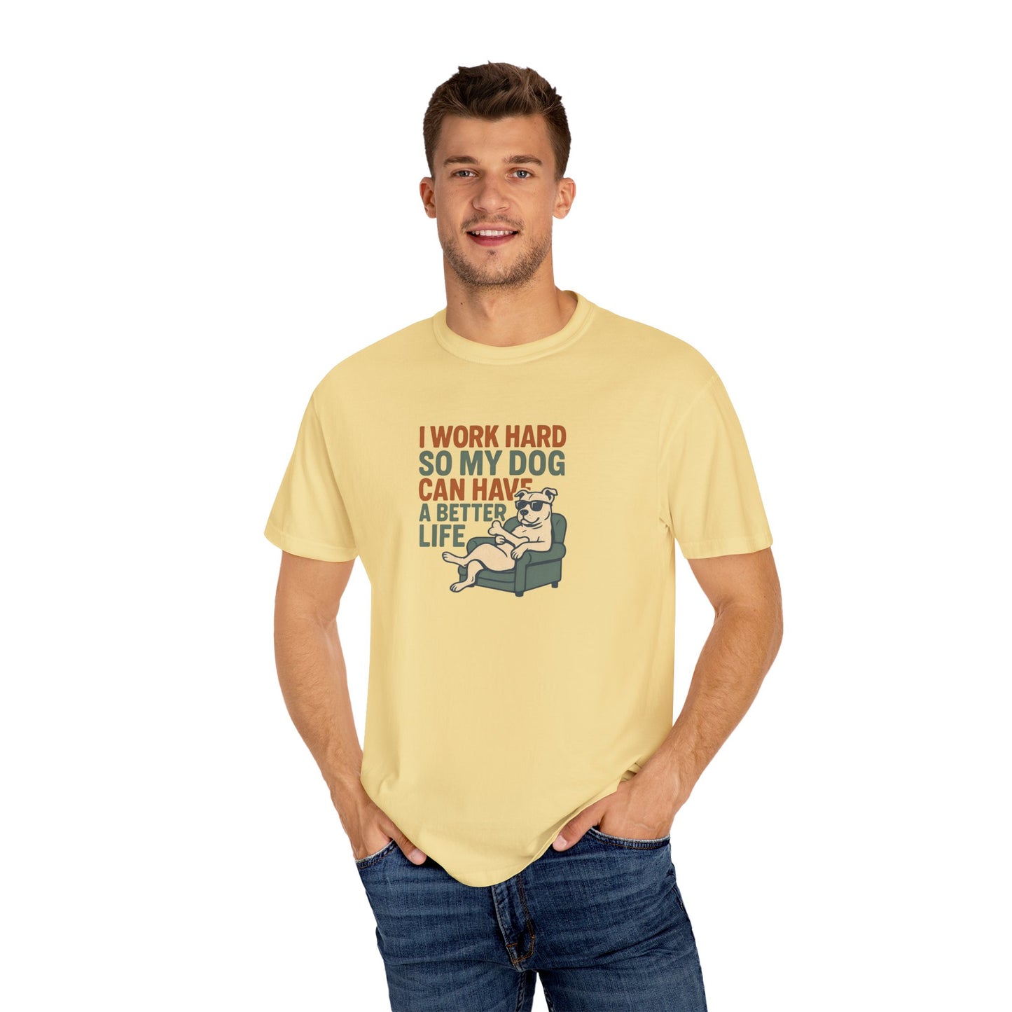 I Work Hard So My Dog Can Have A Better Life Tee