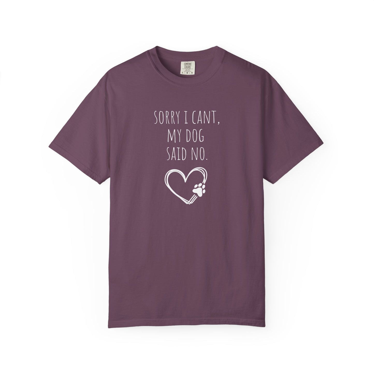 "Sorry I Can’t, My Dog Said No" Dog Lover Tee-Shirt