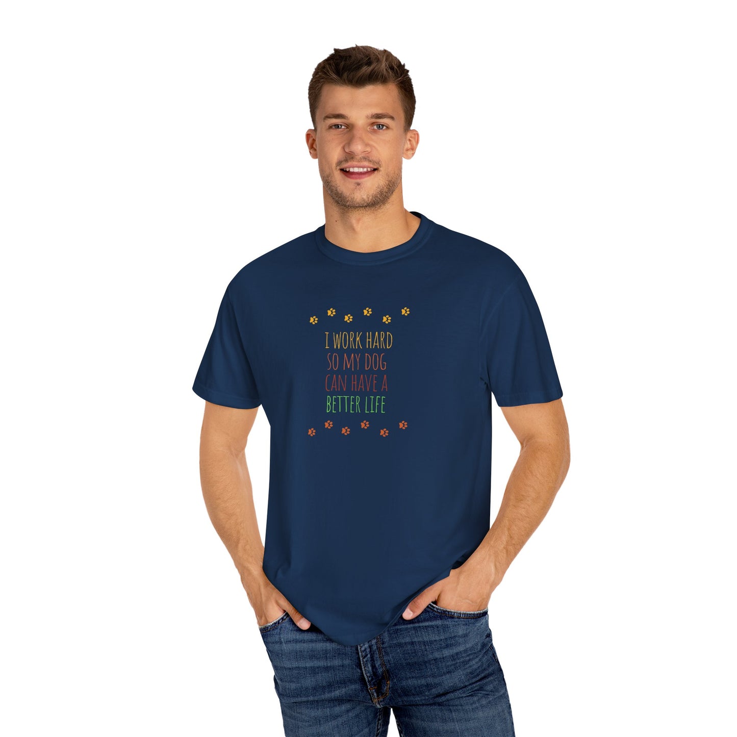 I Work Hard So My Dog Can Have A Better Life T-shirt