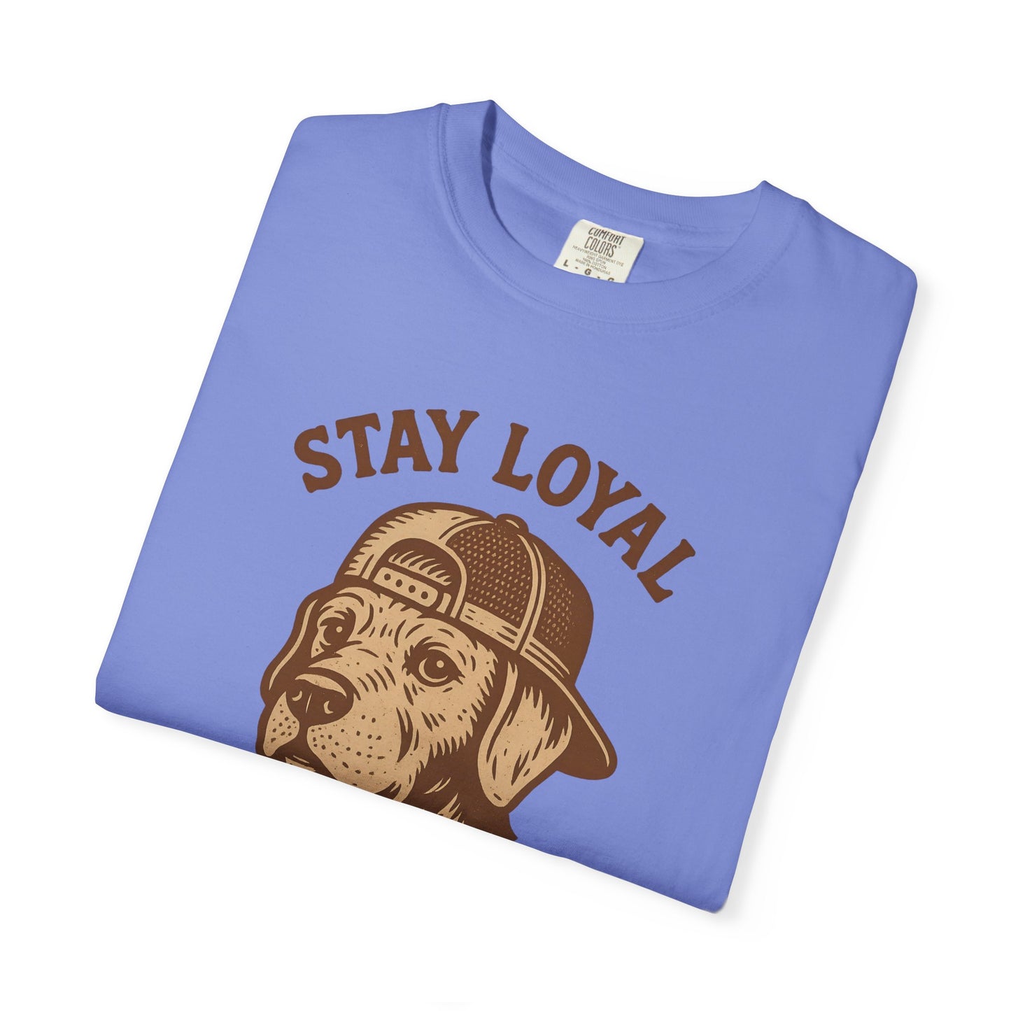 Stay Loyal Dog T-shirt, Unisex Garment-Dyed Tee, Perfect for Dog Lovers, Pet Owners, Casual Wear, Gift for Holidays