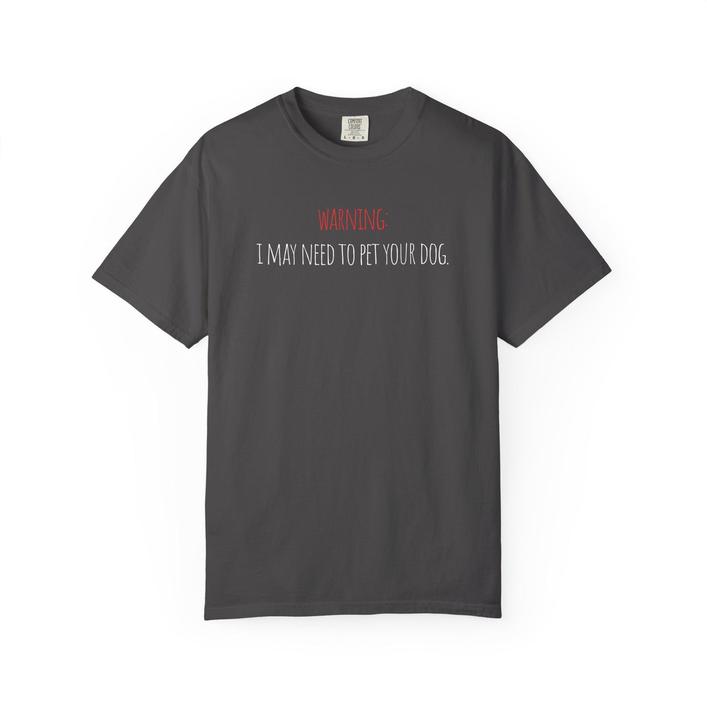 Warning: I May Need To Pet Your Dog Tee